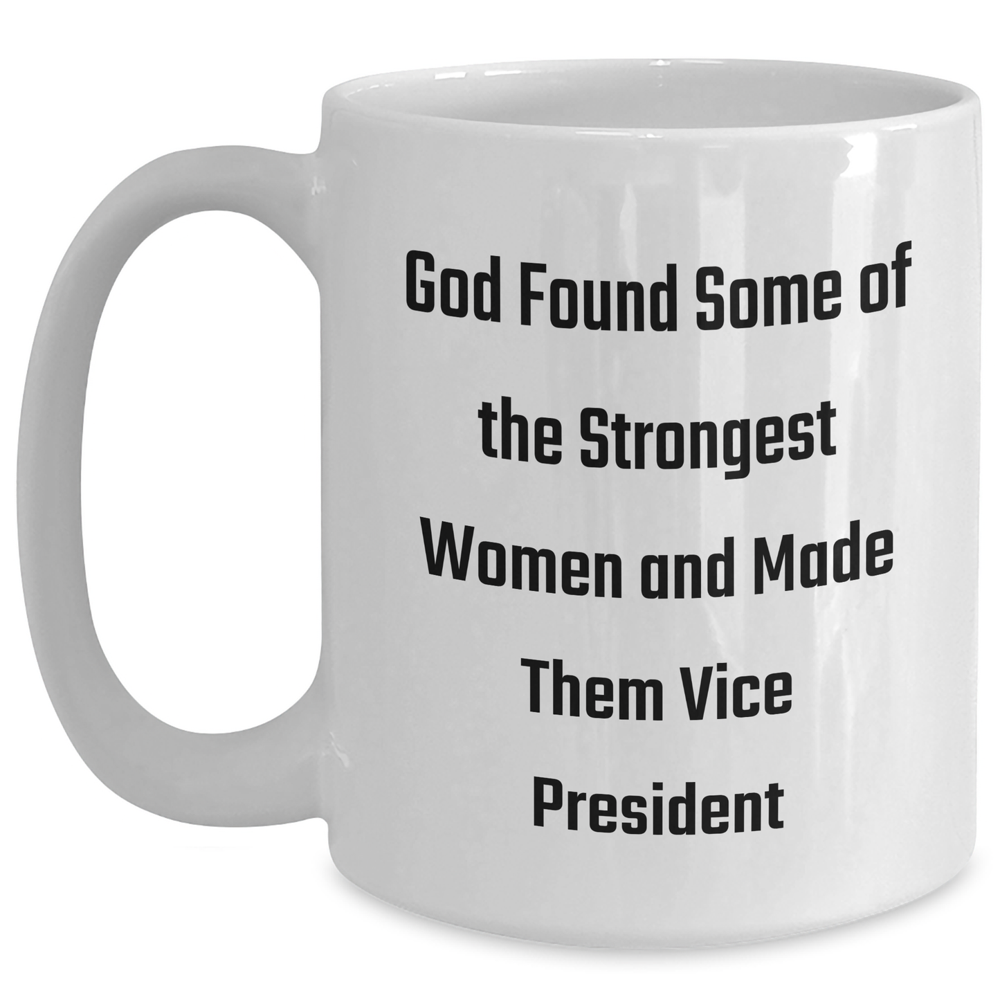 Funny Vice President White Coffee Mug, Gifts from Friends for Vice President, Graduation Unique Gifts, 'God Found Some Of The Strongest Women And Made Them Vice President' - Main