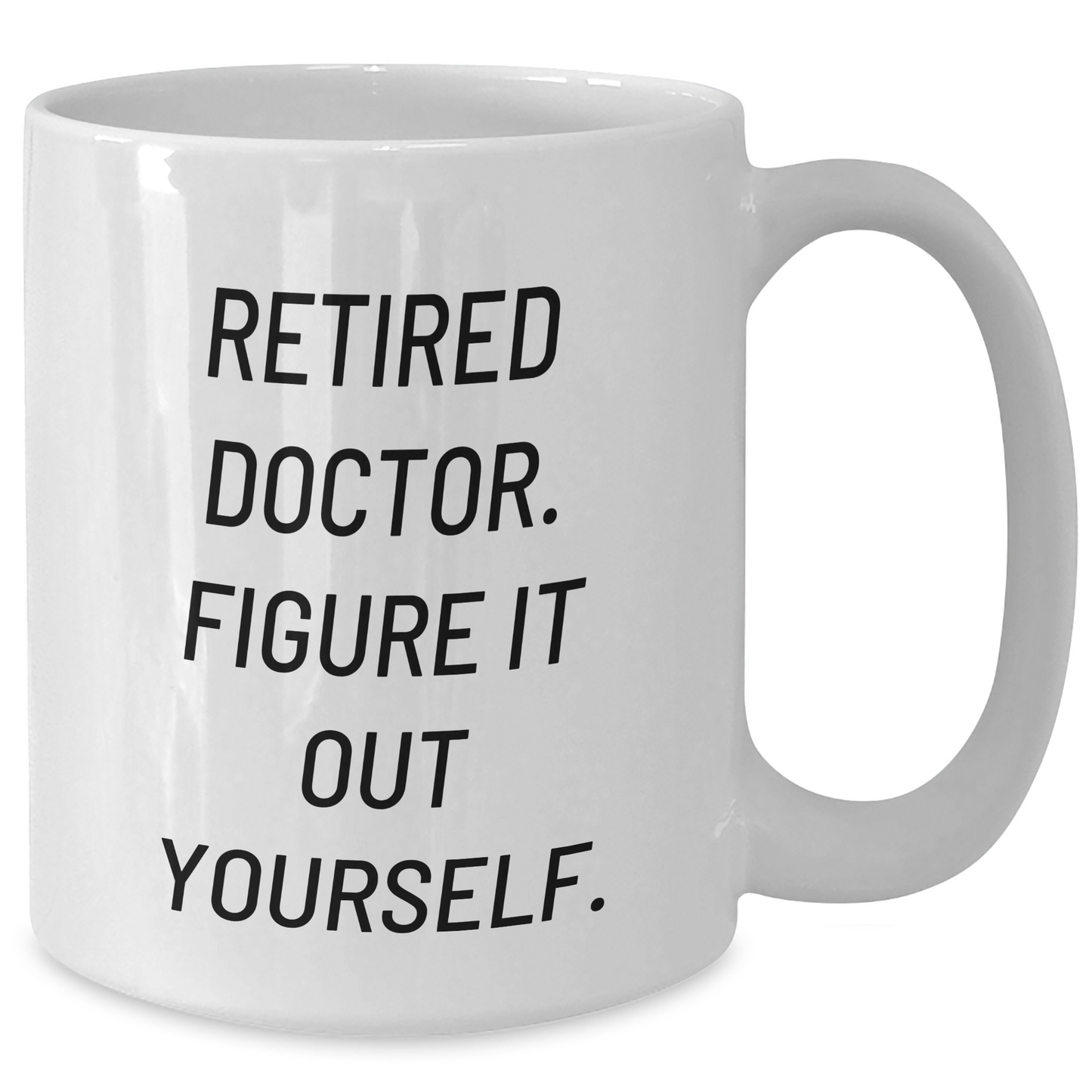 Funny Doctor Gifts from Men - 'Figure It Out Yourself' White Coffee Mug for Mother's Day - Unique Celebration - Additional
