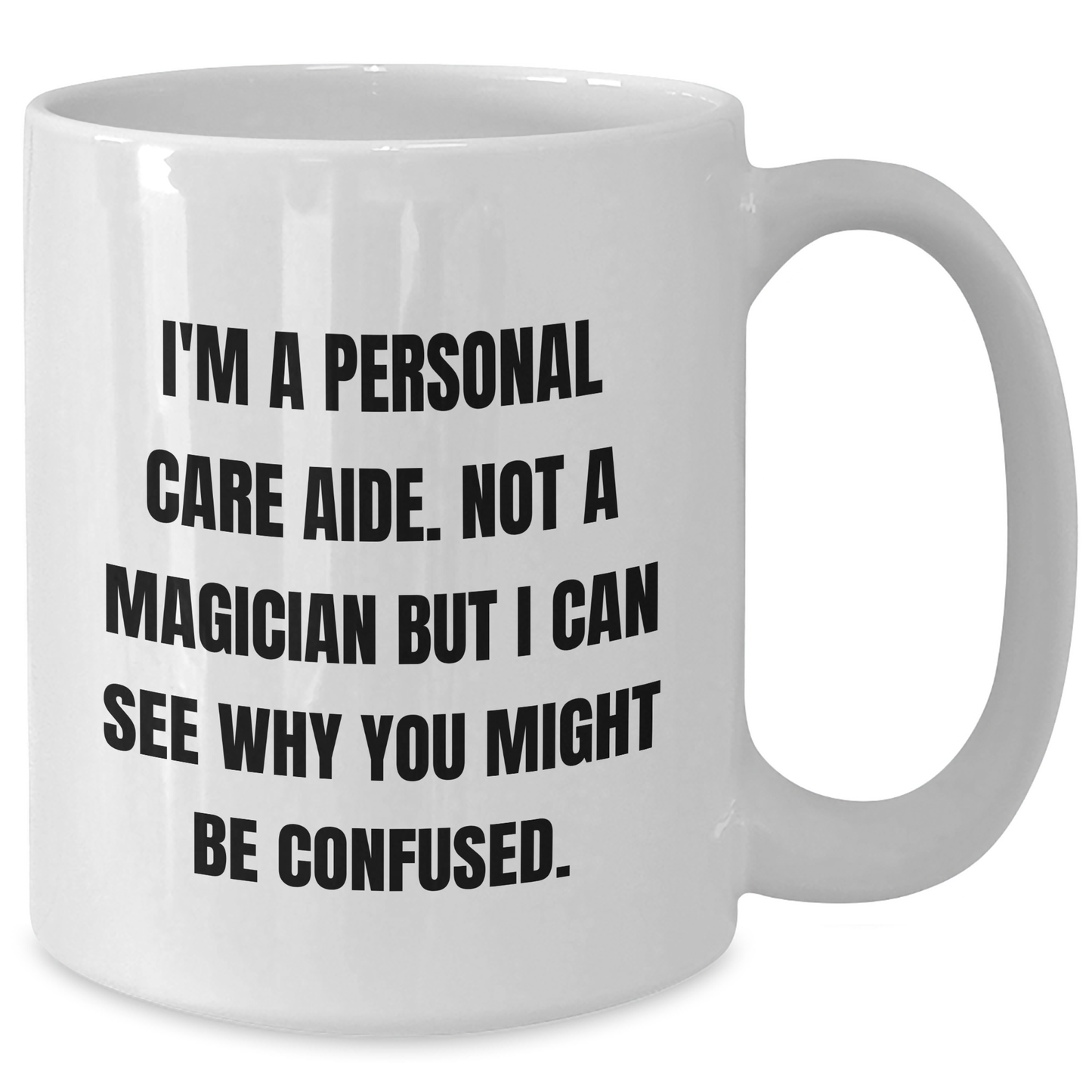 Personal Care Aide Humor White Coffee Mug, Funny Gifts from Family to Dad, Unique Father's Day Unique Gifts for Men, Gifts from Women, Funny Quote Mug, 11oz or 15oz Capacity - Additional