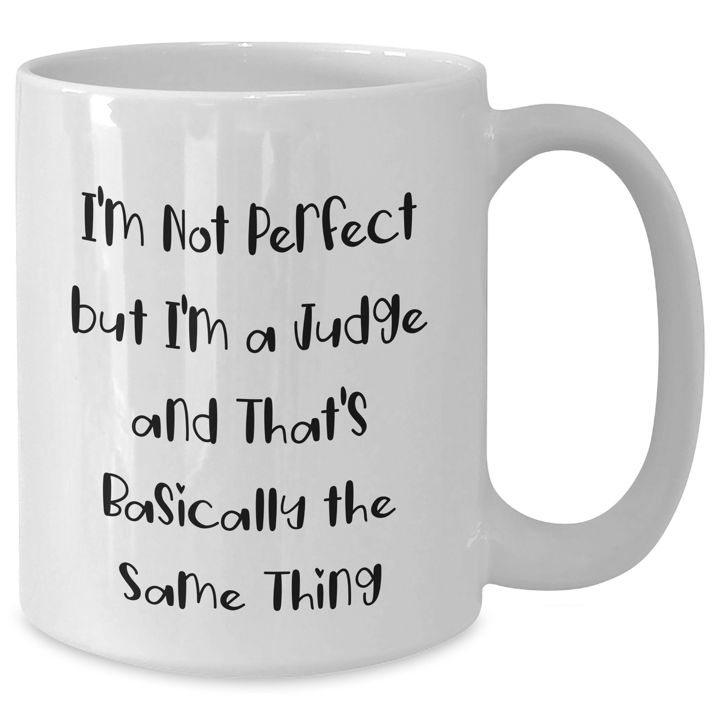 Funny Judge White Coffee Mug Gifts from Friends for Judge's Graduation Unique Gifts, I'm Not Perfect But I'm A Judge And That's Basically The Same Thing - Additional