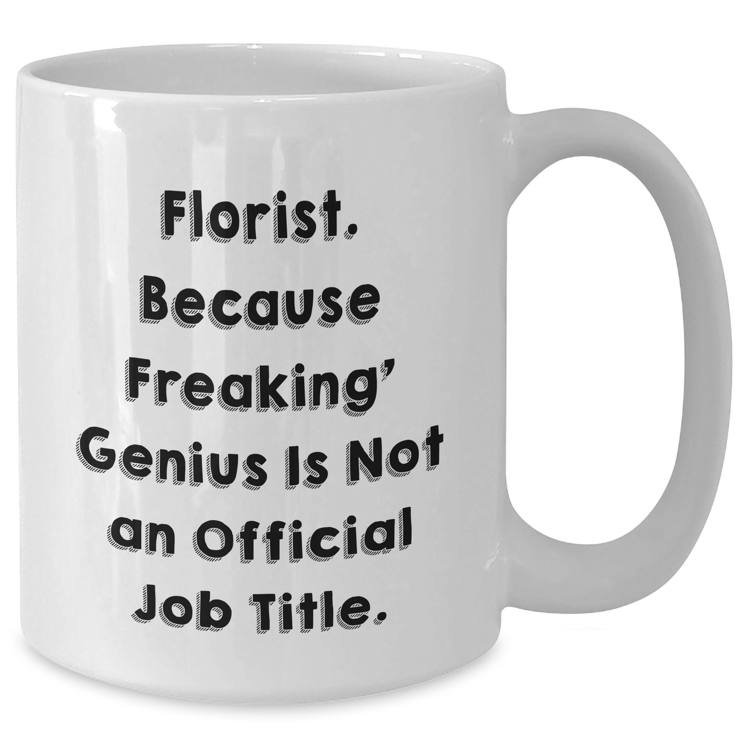 Funny Florist Gifts from Friends for Graduation - White Coffee Mug with 'Florist. Because Freaking' genius Is Not An Official Job Title.' Quote, 11oz or 15oz Capacity, Microwave and Dishwasher Safe - Additional
