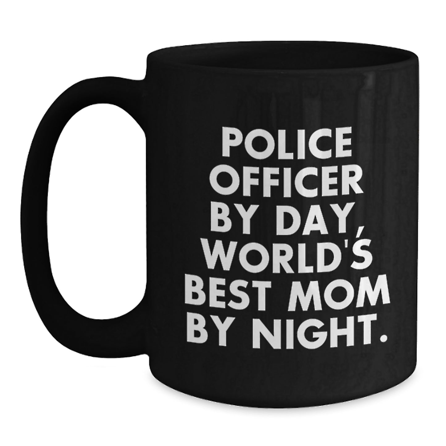 Police Officer Gifts from Mom, Funny Quote, Black Coffee Mug for Graduation - 'Police Officer By Day, World's Best Mom By Night.' - Main
