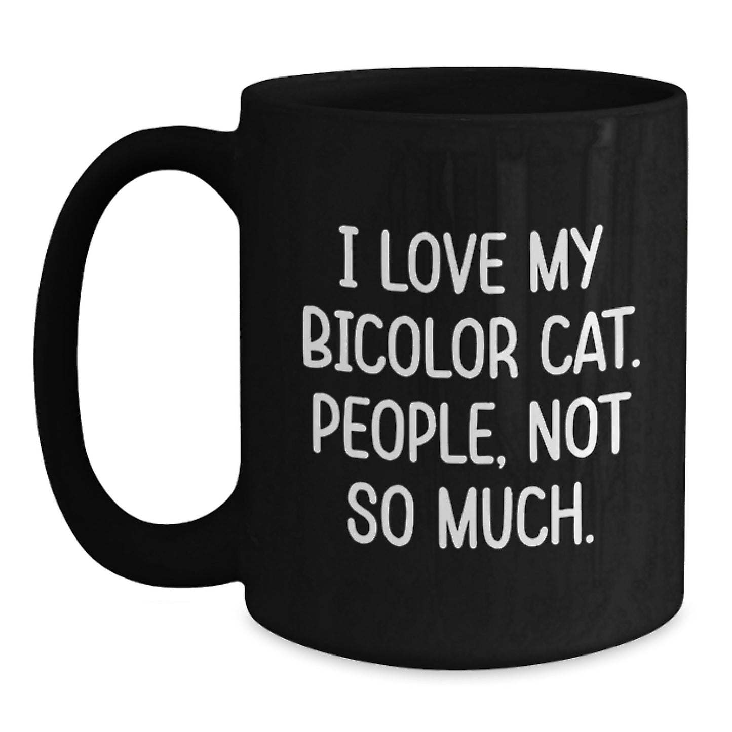 Bicolor Cat Lover Gifts, Funny Quote Coffee Mug for Friends, Family, Coworkers, 'I Love My Bicolor Cat. People, Not So Much.' - Main