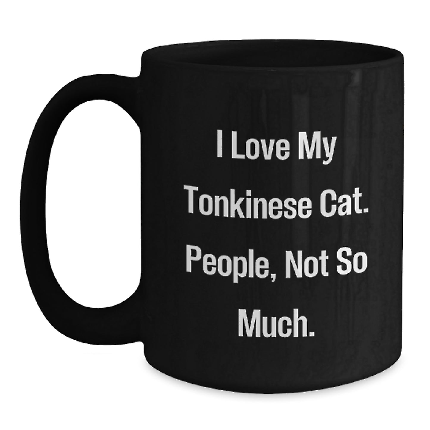 Tonkinese Cat Lovers Funny Birthday Unique Gifts from Friends to Family, Black Coffee Mug, I Love My Tonkinese Cat People Not So Much - Main