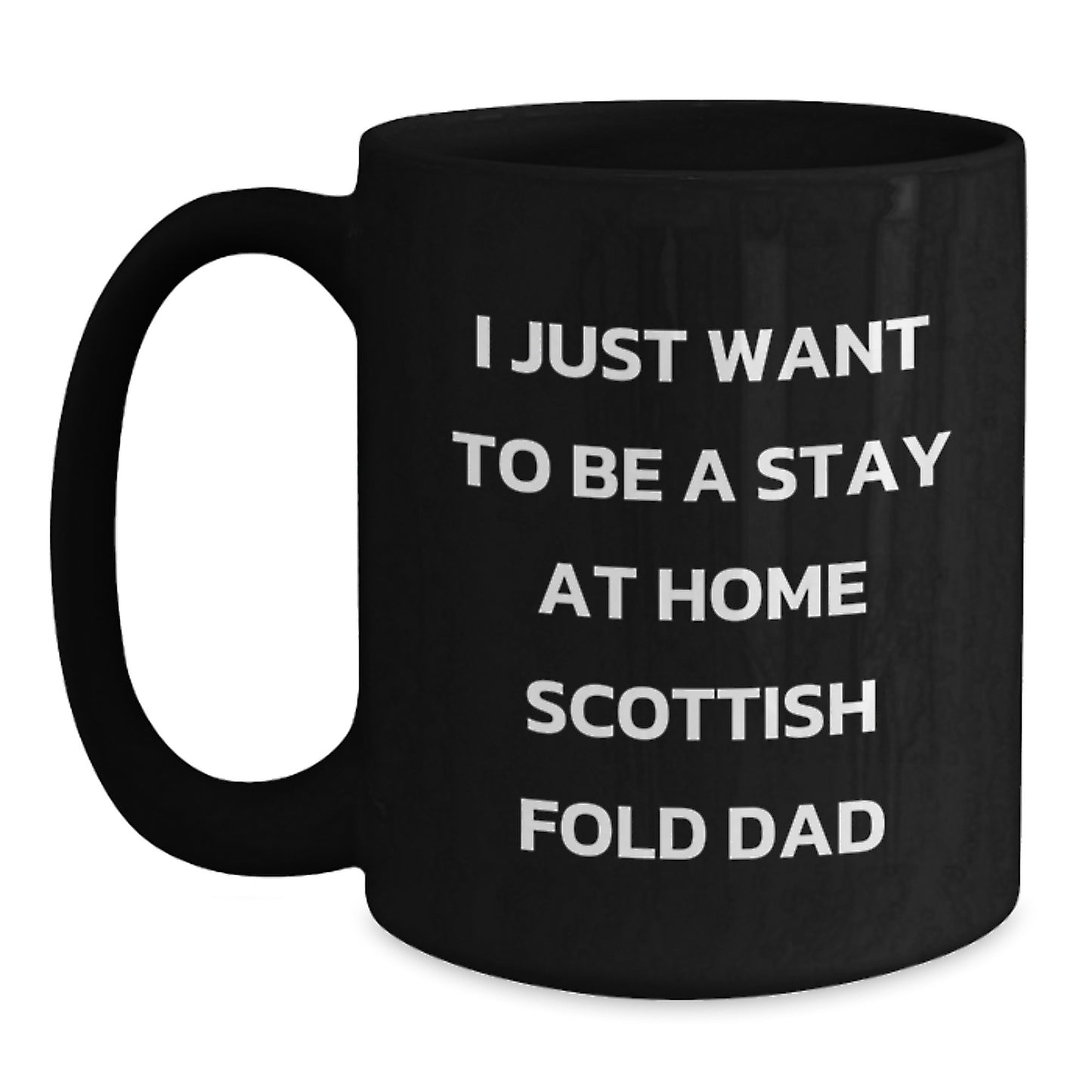 Funny Scottish Fold Cat Gifts for Him from Dad - 'I Just Want To Be A Stay At Home Scottish Fold Dad' Black Coffee Mug, Birthday Unique Present - Main