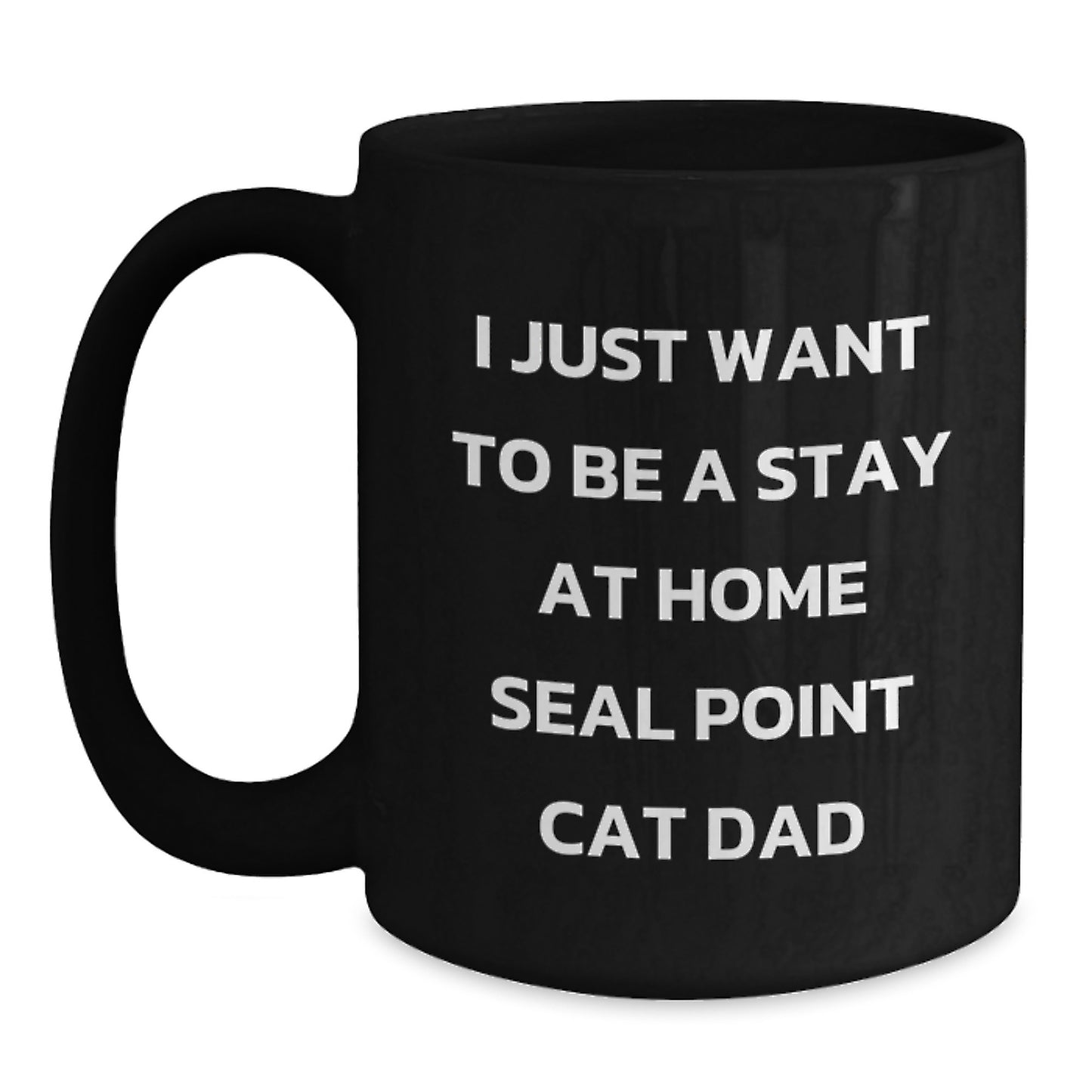 Funny Seal Point Cat Dad Gift, I Just Want To Be A Stay At Home Seal Point Cat Dad, Birthday Unique Gifts from Men to Seal Point Cat Lovers, Seal Point Cat Black Coffee Mug for Wife, Friends, Family - Main