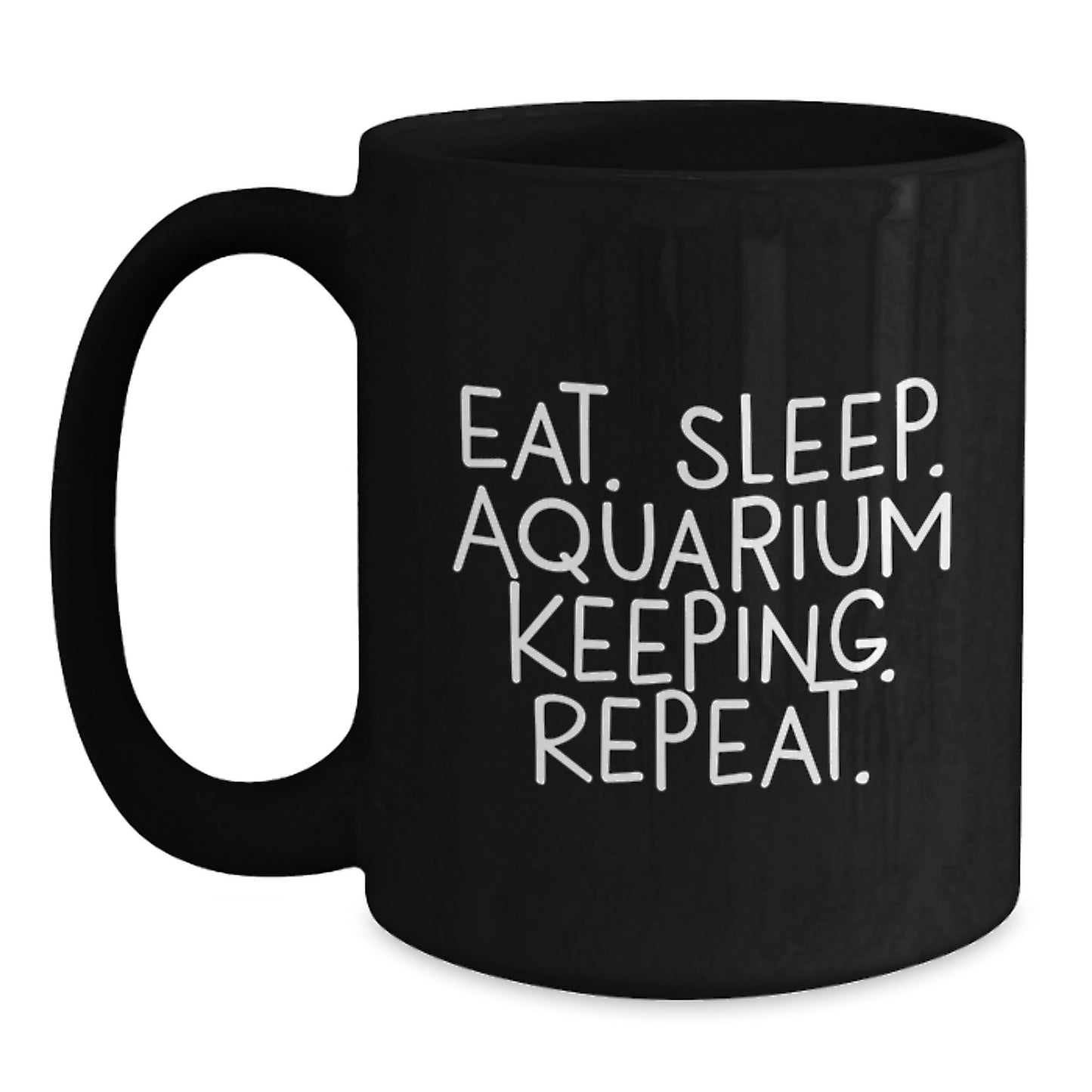 Funny Aquarium Keeping Gifts for Friends from Eat. Sleep. Aquarium Keeping. Repeat. Black Coffee Mug for Graduation - Main