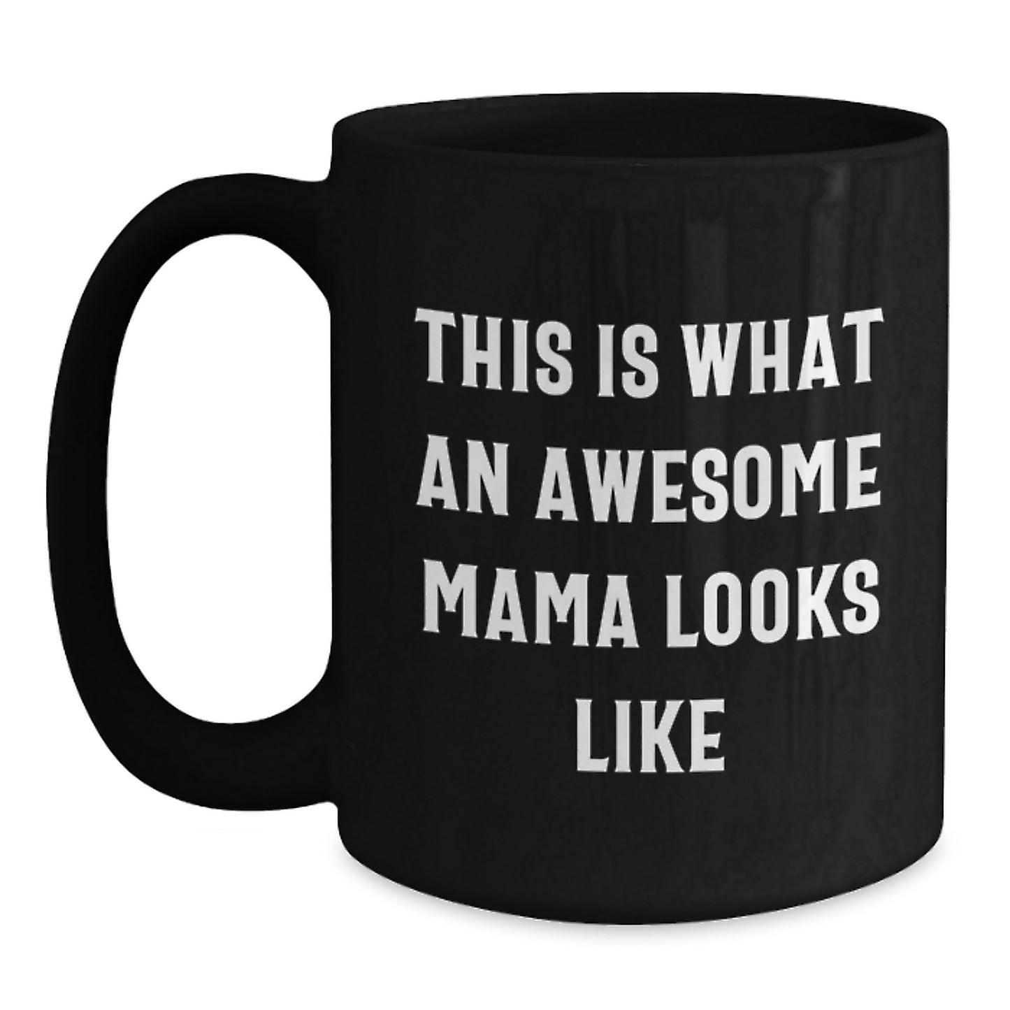 Funny Mama Quotes Black Coffee Mugs Gifts from Family to Awesome Mama on Birthday, This Is What An Awesome Mama Looks Like, Black Coffee Mug for Mama's Birthday Unique Gifts - Main