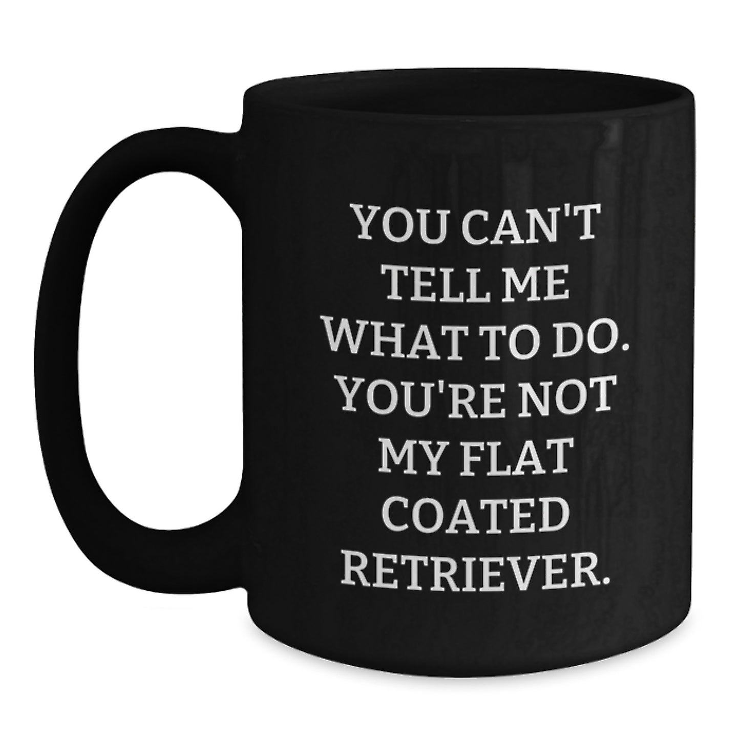 Funny Flat Coated Retriever Dog Gifts for Men from Friends, Black Coffee Mug, You Can't Tell Me What To Do - Main