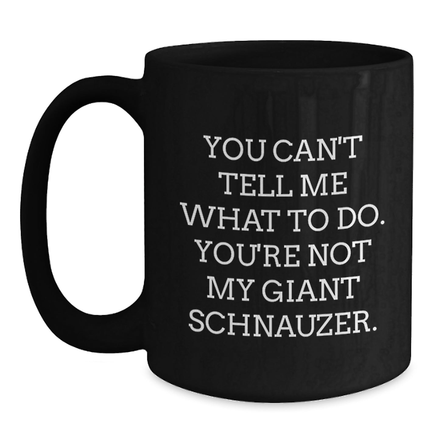 Giant Schnauzer Dog Lovers Funny Quote Birthday Unique Gifts from Friends to Family, Black Coffee Mug, 11oz or 15oz, Microwave and Dishwasher Safe - Main