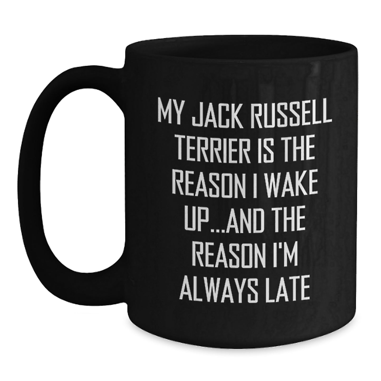 Funny Jack Russell Terrier Dog Gifts from Men to Friends - My Jack Russell Terrier Is The Reason I Wake Up...and The Reason I'm Always Late Quote on Black Coffee Mug for Birthday Unique Gifts - Main