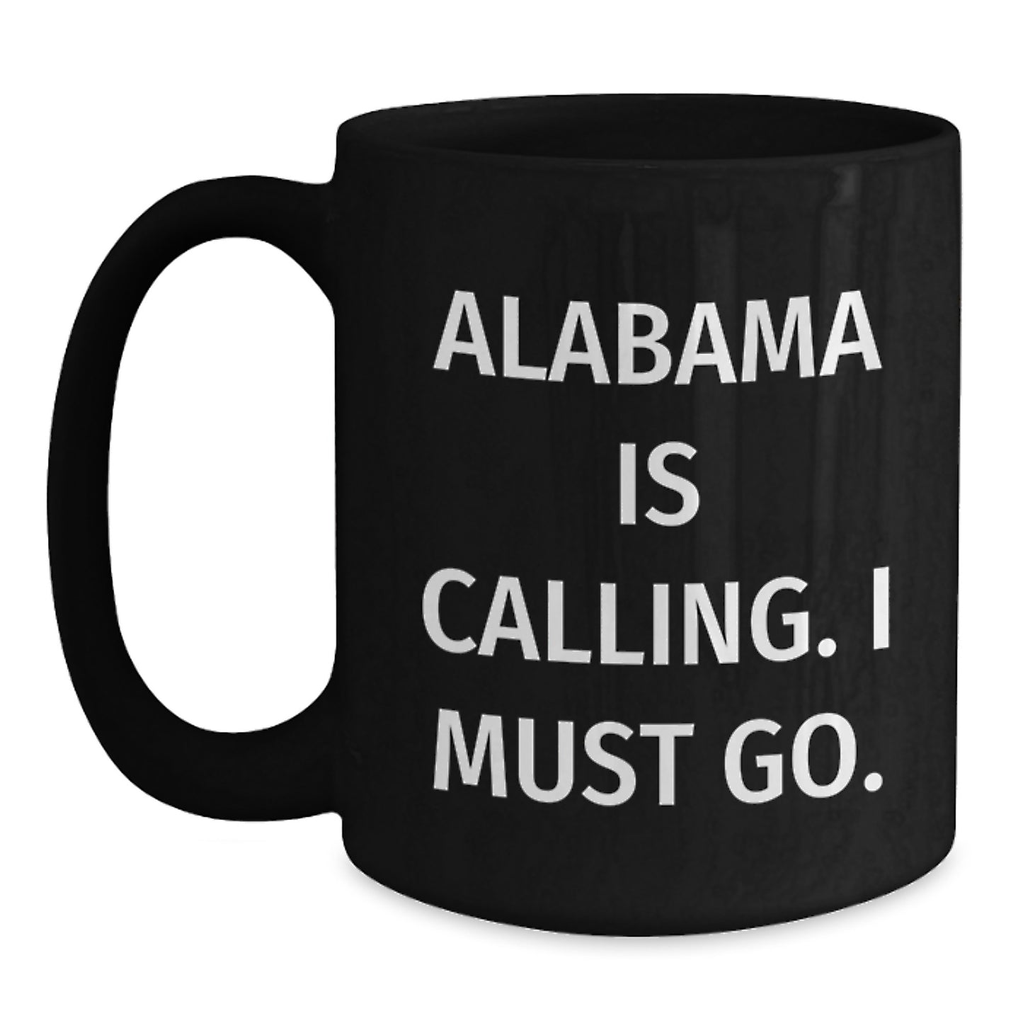 Funny Quote Alabama Black Coffee Mugs Gifts from Friends for Birthday, 'Alabama Is Calling. I Must Go.' - Main