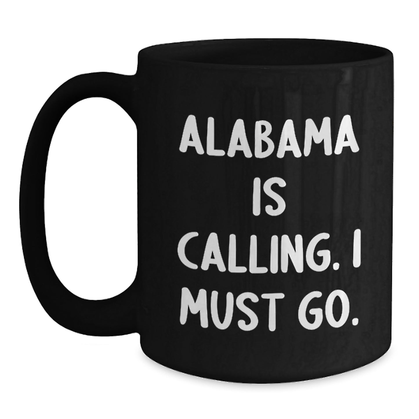 Funny Alabama Quotes Black Coffee Mugs Gifts from Friends - 'Alabama Is Calling. I Must Go.' for Birthday Men and Women - Main