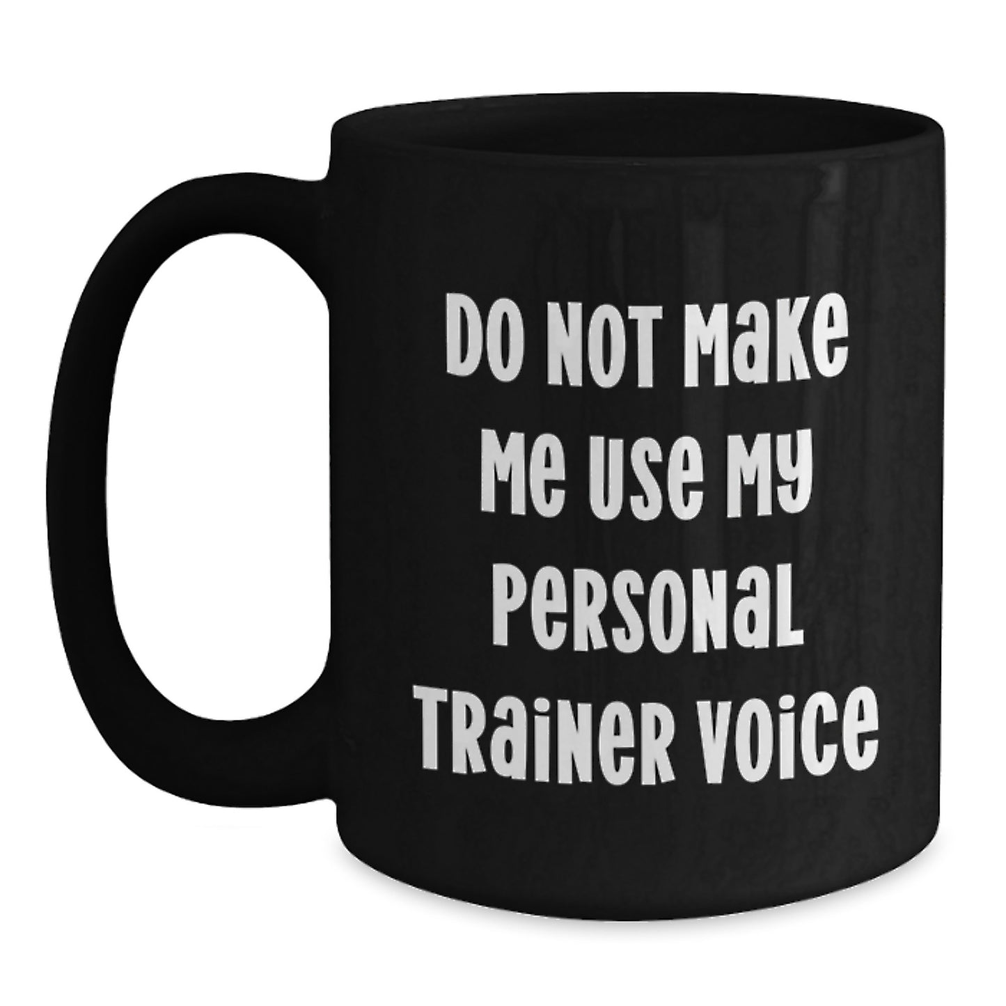 Funny Personal Trainer Gifts, Christmas Unique Gifts from Friends, Personal Trainer Black Coffee Mug - 'Do Not Make Me Use My Personal Trainer Voice' - Main