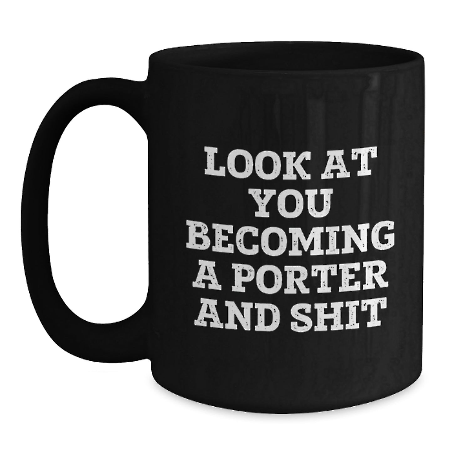 Funny Porter Gifts for Him, Black Coffee Mug with Look At You Becoming A Porter And Shit Quote, Birthday Unique Gifts from Friends or Family, 11oz or 15oz, Microwave and Dishwasher Safe - Main
