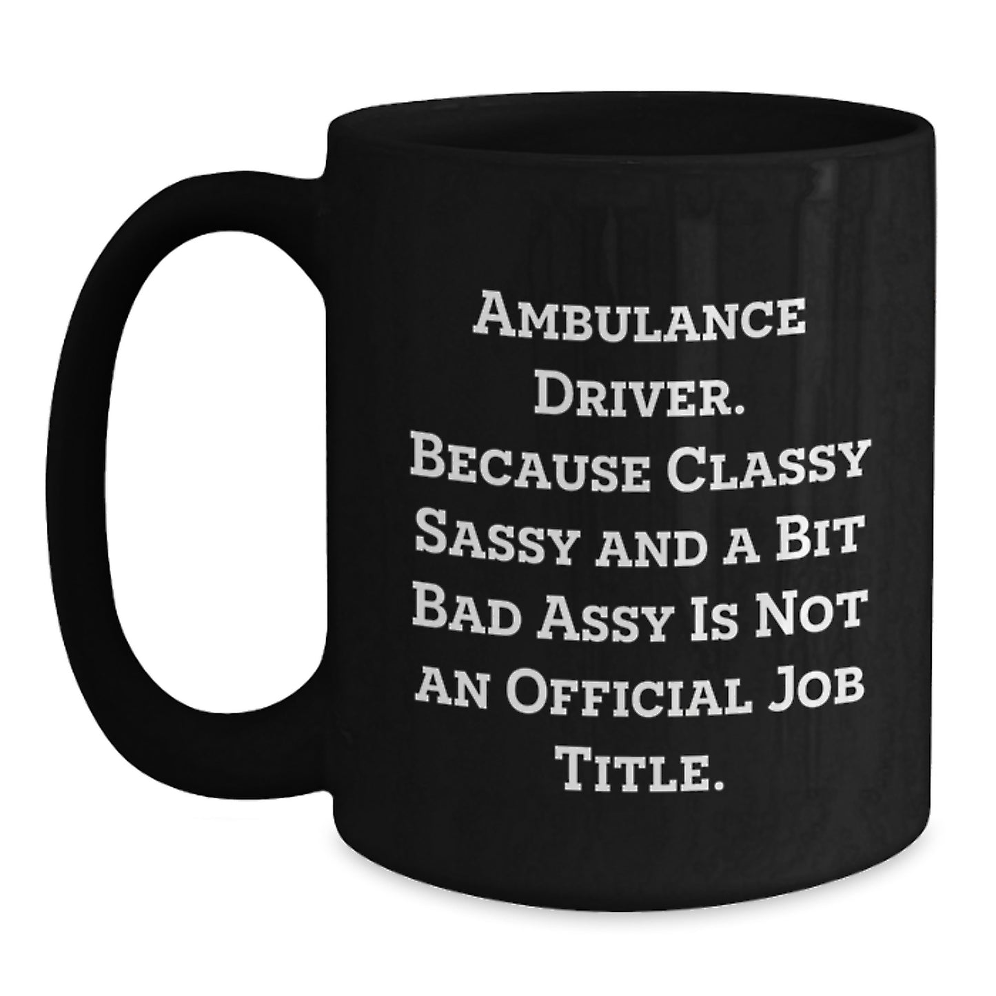 Ambulance Driver Funny Quote Black Coffee Mug Gifts from Friends - Ambulance Driver Christmas Unique Gifts for Ambulance Driver Men - Main