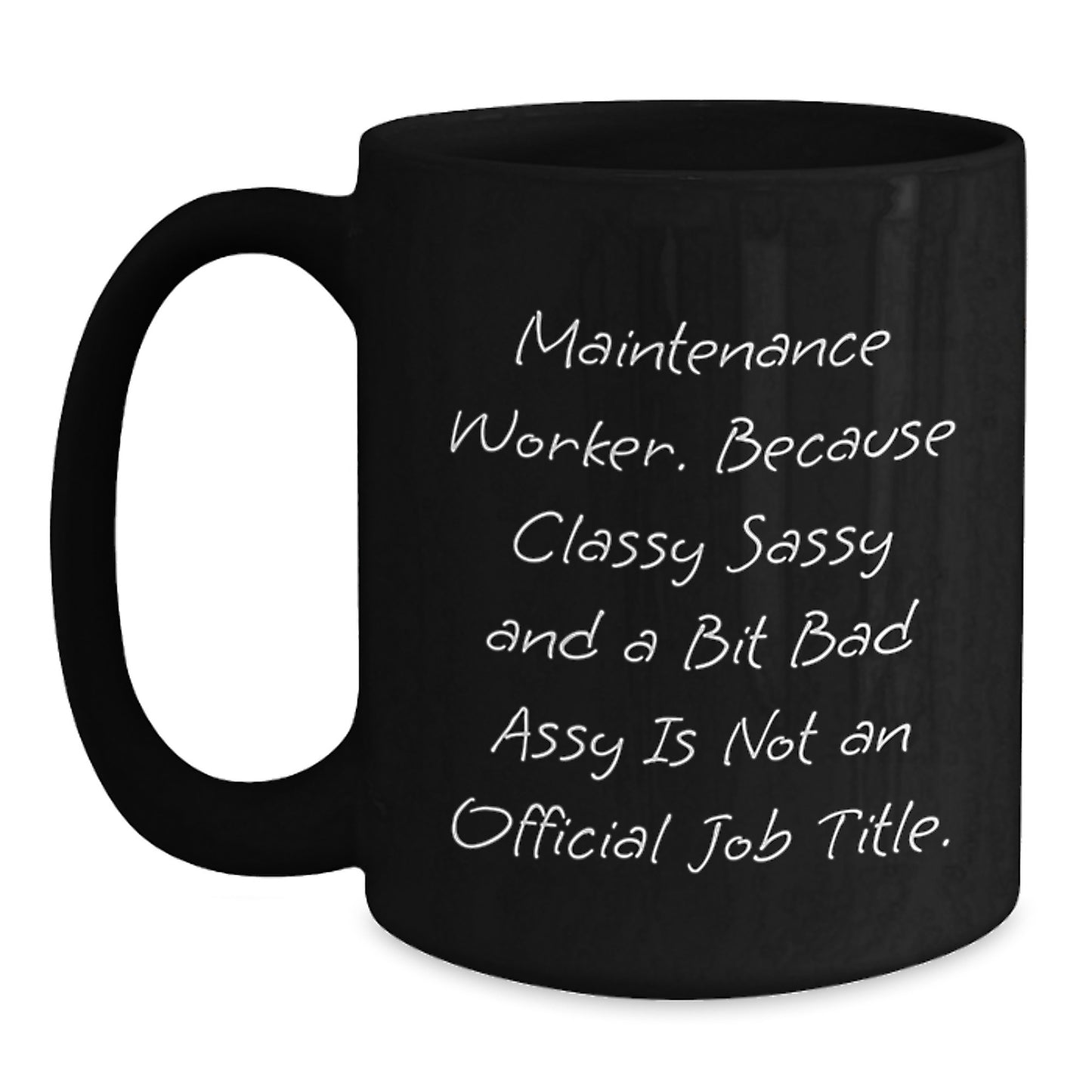 Funny Maintenance Worker Gifts for Men - Black Coffee Mug from Friends - 'Maintenance Worker. Because Classy Sassy And A Bit Fearlessy Is Not An Official Job Title.' - Main