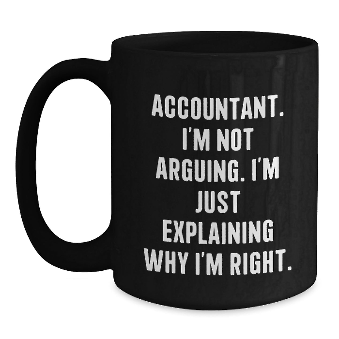 Funny Accountant Gifts for Men, Black Coffee Mug - 'I'm Not Arguing, I'm Just Explaining Why I'm Right' Perfect Christmas Unique Gift for Friends, Coworkers, Family - Main