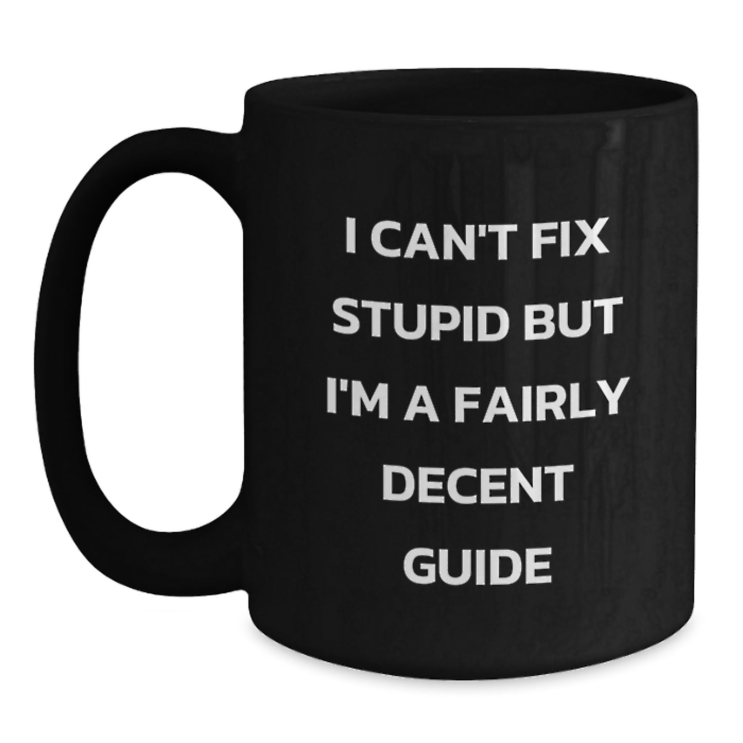 Funny Guide Gifts for Guide Enthusiasts from Friends - 'I Can't Fix Stupid But I'm A Fairly Decent Guide' Black Coffee Mug for Christmas Unique Gifts - Main