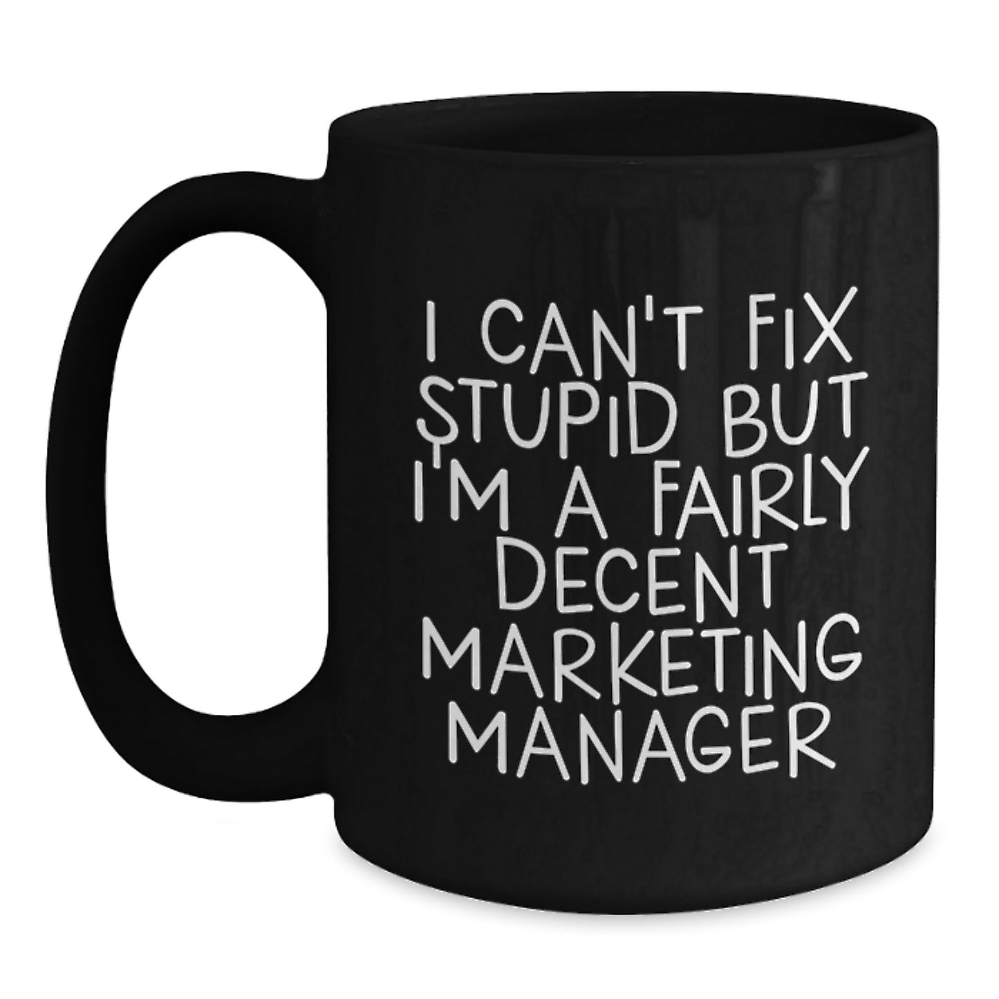 Funny Marketing Manager Gifts for Him from Friends Christmas Unique Mugs I Can't Fix Stupid But I'm A Fairly Decent Marketing Manager - Main