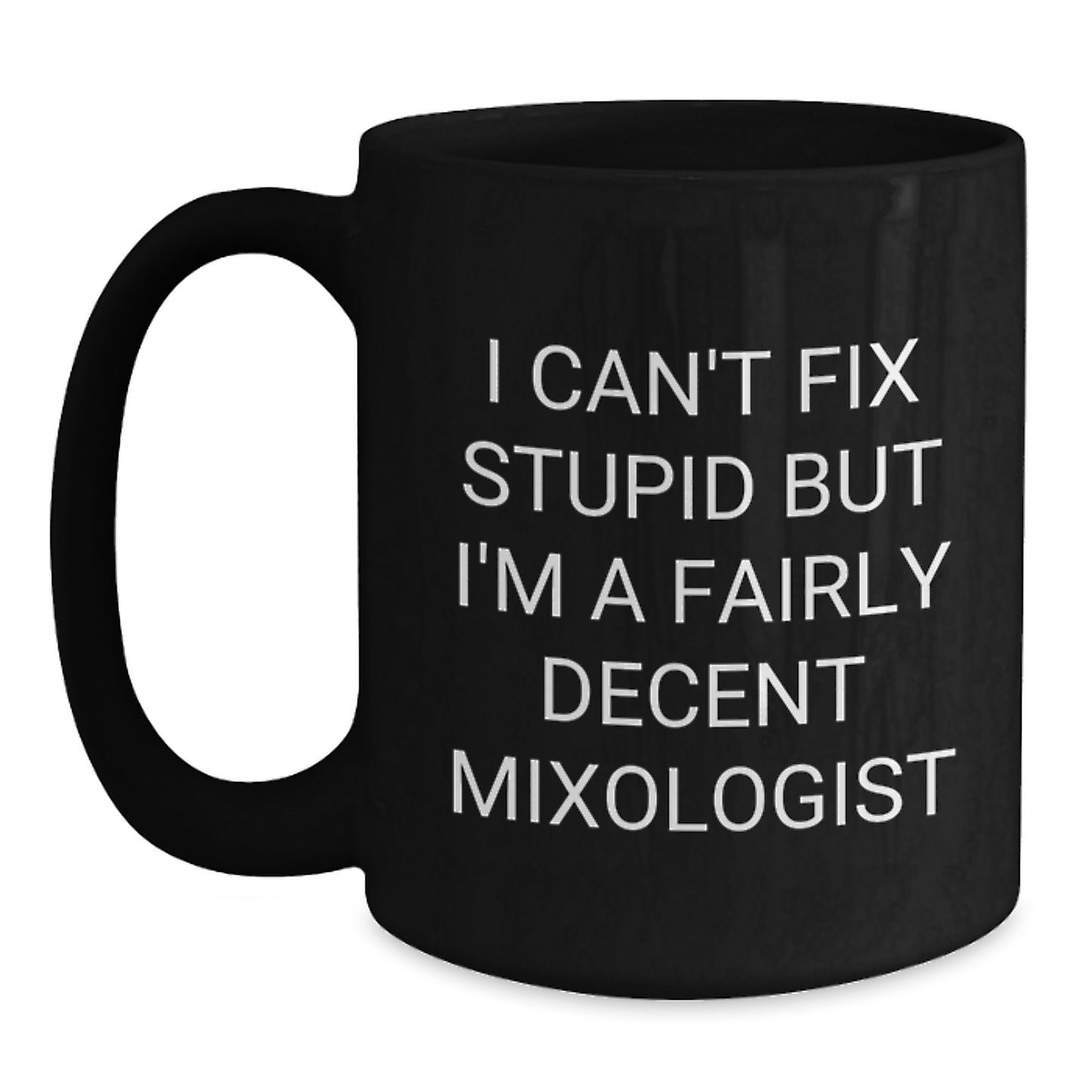 Funny Mixologist Gifts from Friends for Men - Christmas Unique Mugs, I 'Can't Fix Stupid' Decent Barware, Black Coffee Mug - Main