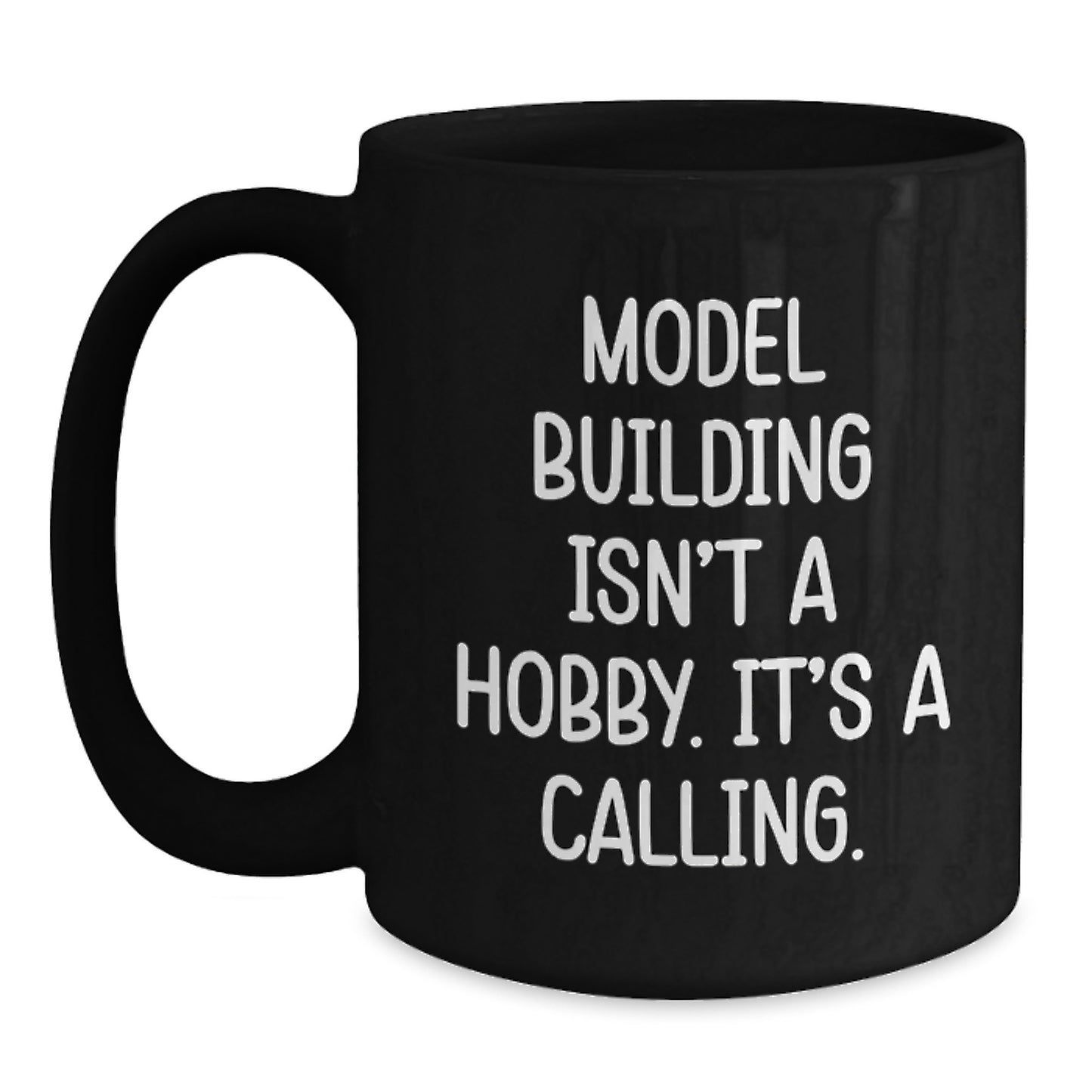 Funny Model Building Quotes Black Coffee Mug, 'Model Building Isn't A Hobby. It's A Calling.' for Model Building Enthusiasts Gifts from Friends and Family for Graduation - Main