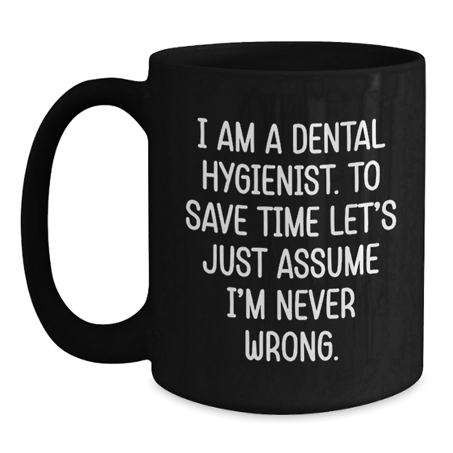 Funny Dental Hygienist Gifts from Friends to Graduating Dental Hygienists - 'I'm Never Wrong' Quote on Black Coffee Mug - Main