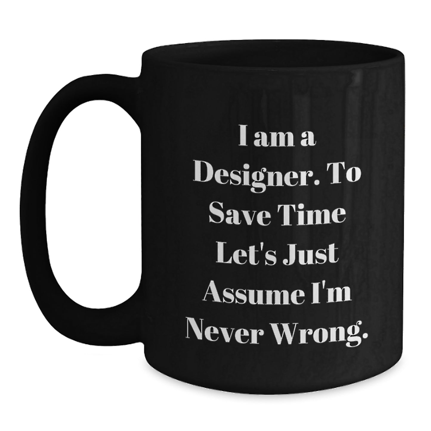 Funny Designer Gifts from Men for Women - I Am A Designer Black Coffee Mug, Perfect Christmas Unique Gifts - Main