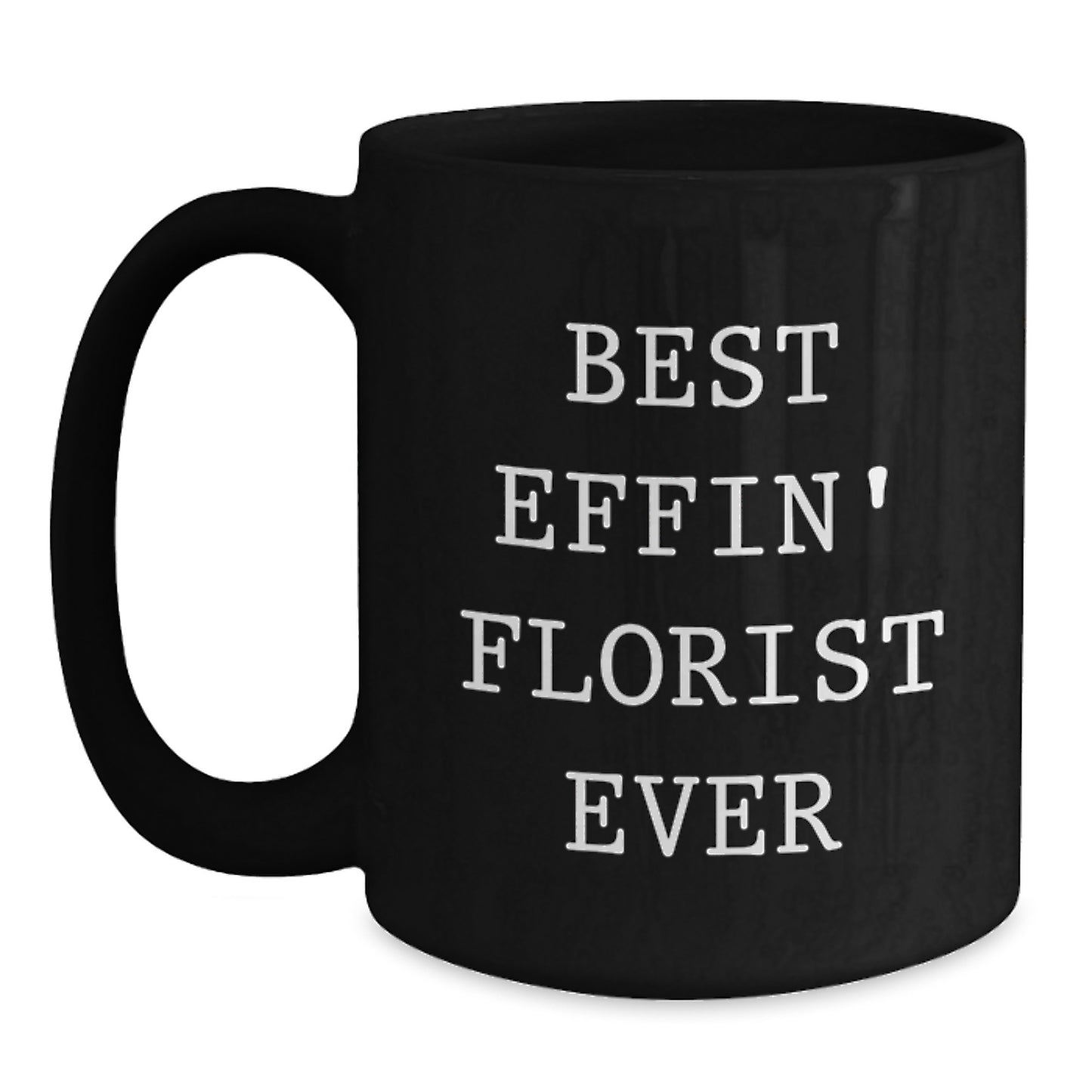 Funny Gifts from Florist for Florist Lover, Black Coffee Mug - Best Effin' Florist Ever - Main