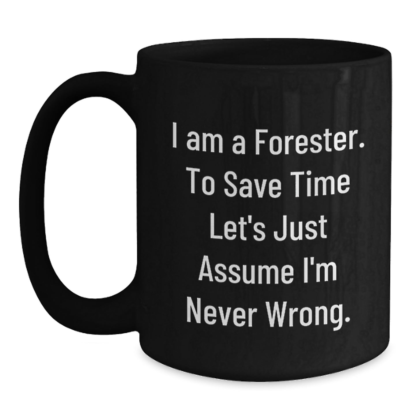 Funny Forester Gifts from Men to Friends - 'I'm Never Wrong' Black Coffee Mug, Christmas Unique Presents for Foresters, 11oz or 15oz Ceramic Mugs - Main