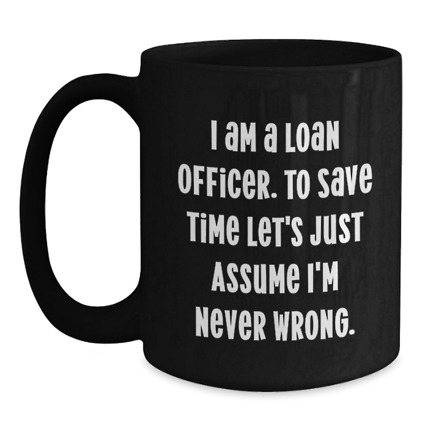 Funny Loan Officer Gifts for Men - Black Coffee Mug with I'm Never Wrong Quote - Christmas Unique Gifts from Friends - Main