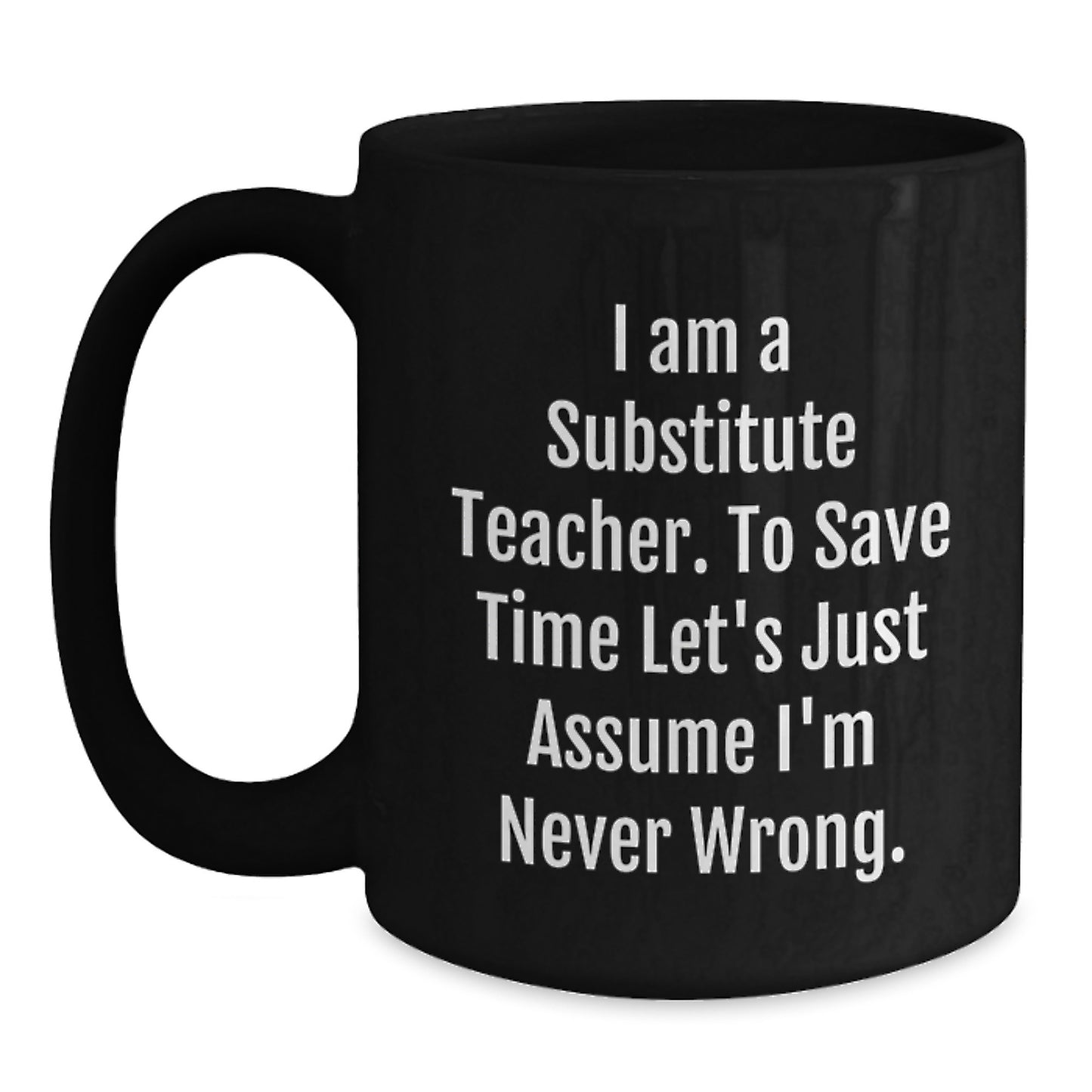 Fun Gift for Substitute Teachers - 'I'm Never Wrong' Black Coffee Mug for Christmas Unique Gifts - Main