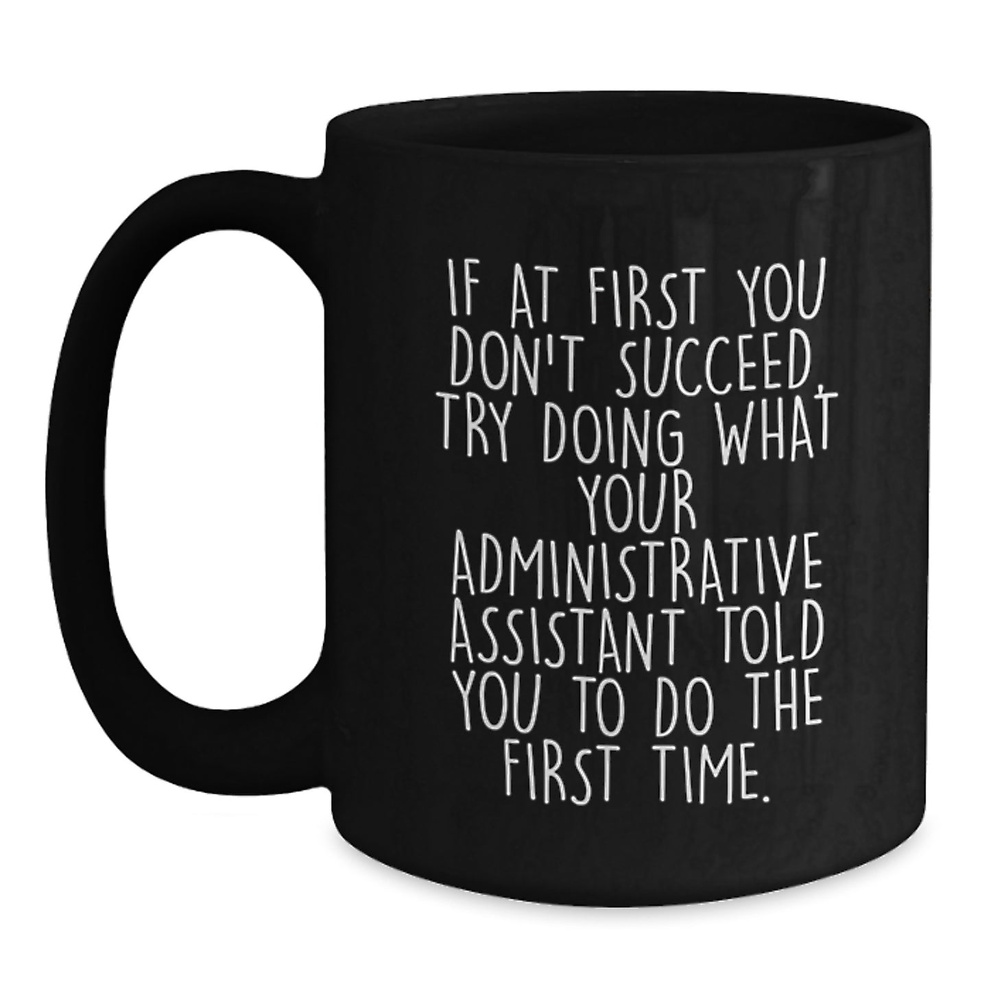 Administrative Assistant Gifts from Men to Their Coworkers - Funny Quote Black Coffee Mug, 11oz or 15oz, Microwave and Dishwasher Safe - Main