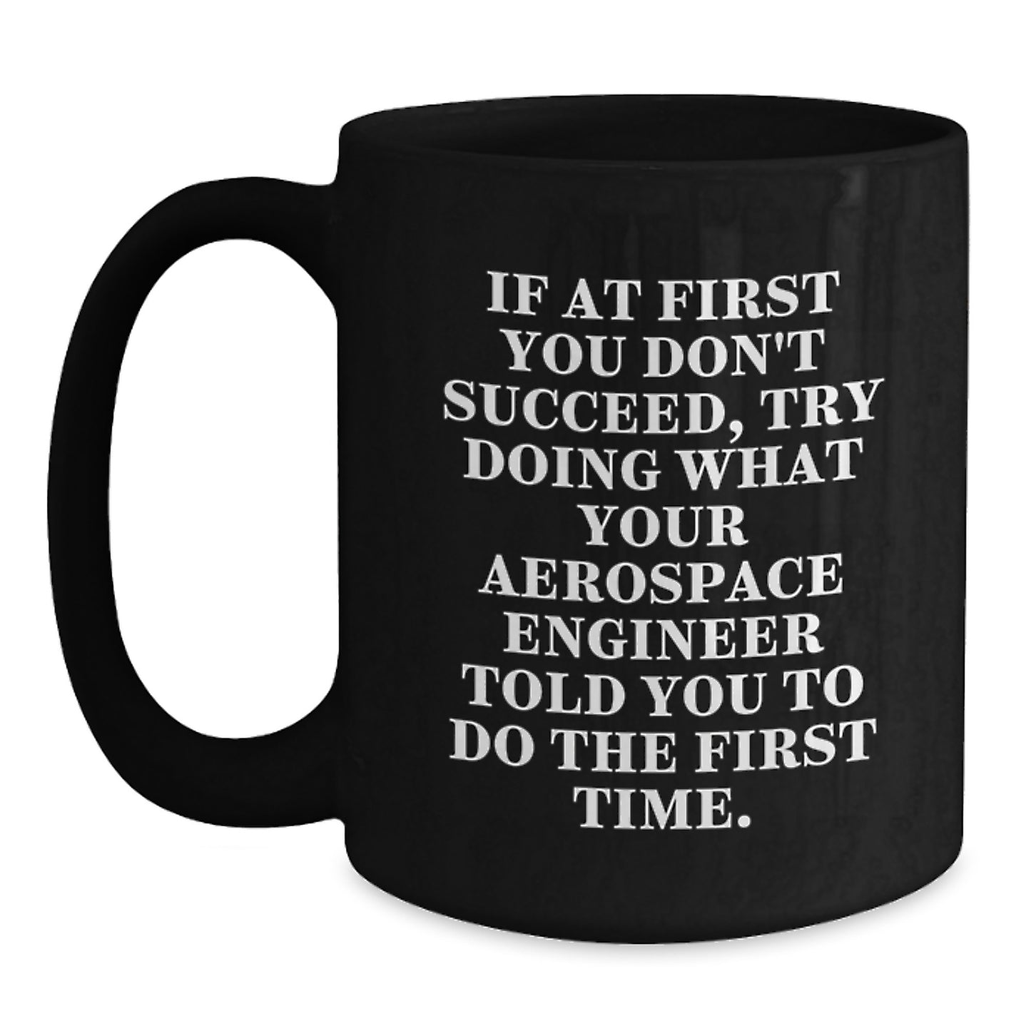 Funny Aerospace Engineer Gifts - If At First You Don't Succeed, Try Doing What Your Aerospace Engineer Told You To Do, Black Coffee Mug, Christmas Unique Gifts for Aerospace Engineer Men - Main