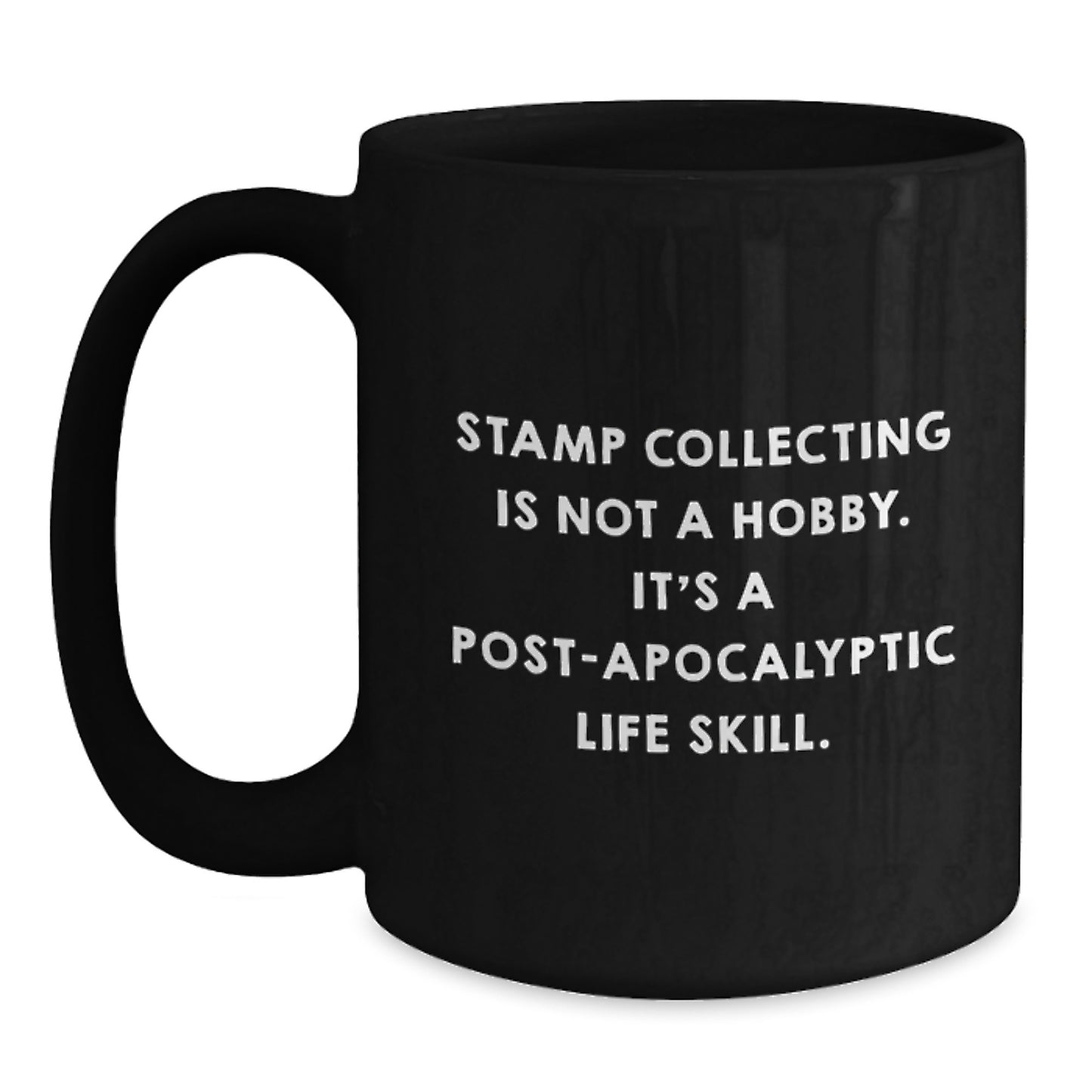 Funny Stamp Collecting Gifts for Men, Women, Friends, Coworkers, Family - Graduation Unique Gifts from 'Stamp Collecting Is Not A Hobby. It's A Post-apocalyptic Life Skill.' Quote on Black Coffee Mug - Main