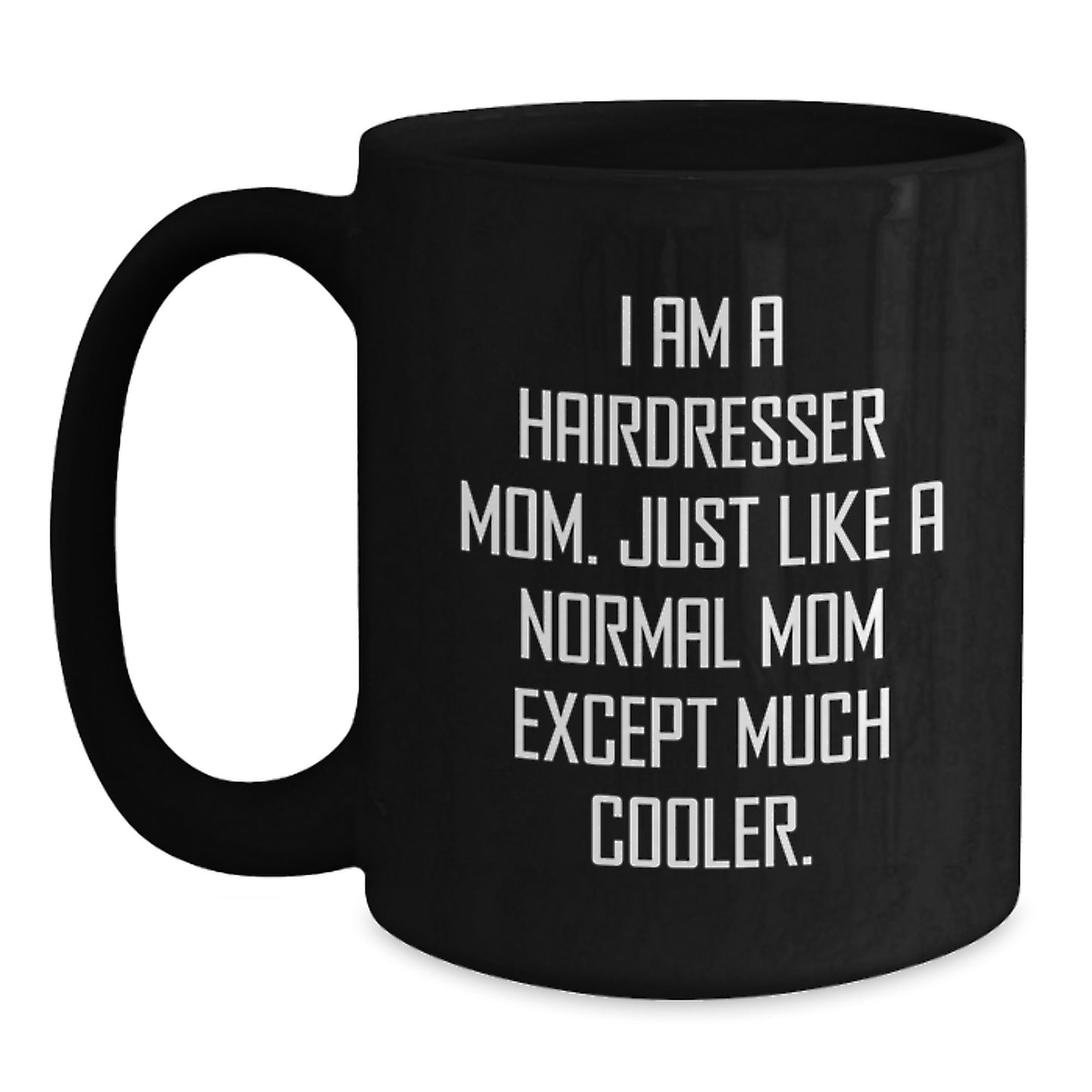 Funny Hairdresser Gifts - I Am A Hairdresser Mom Black Coffee Mug for Christmas Unique Gifts from Mom to Hairdresser Friend - Main