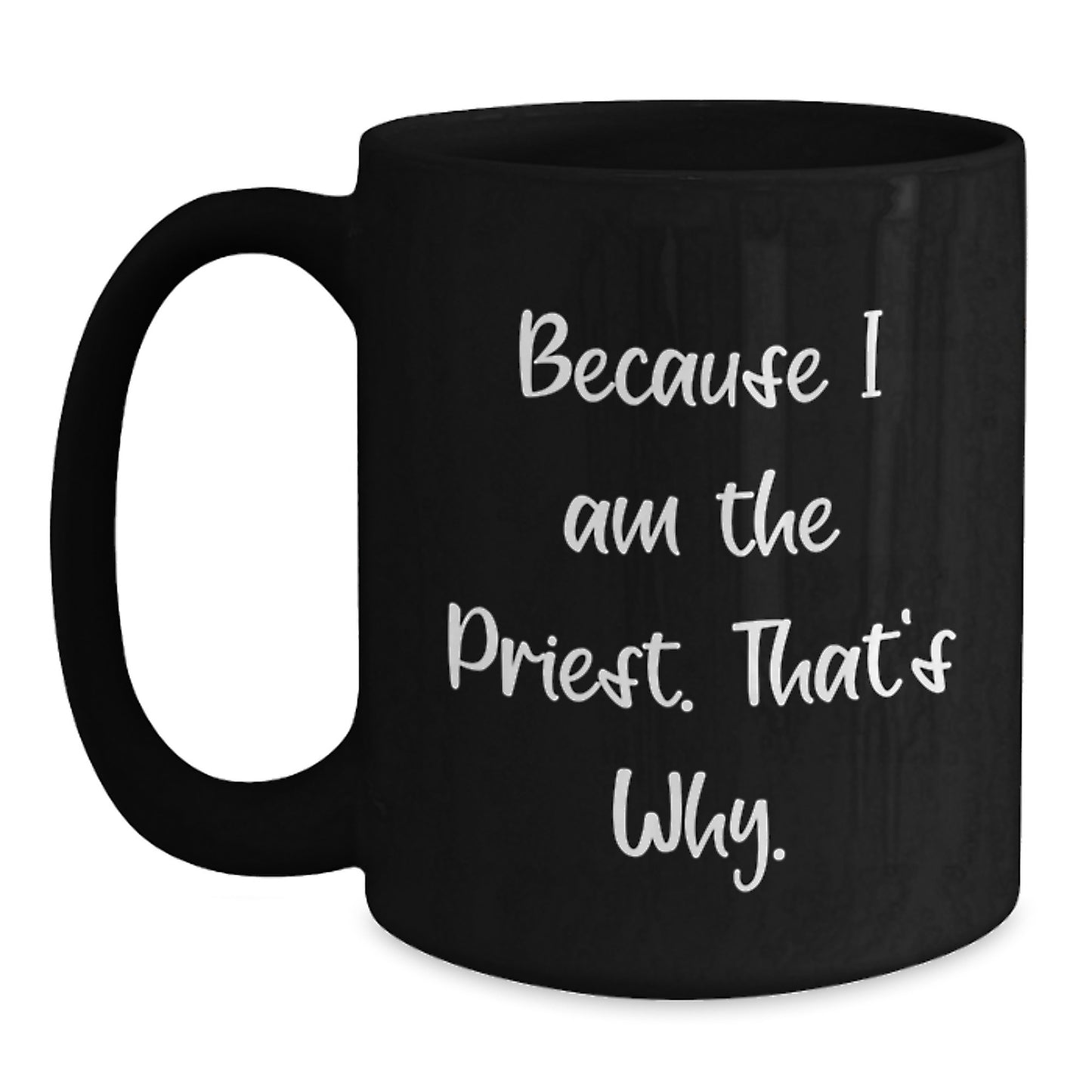 Funny Priest Gifts from Men, Unique Graduation Gifts for Priest, Black Coffee Mug with Because I Am The Priest. That's Why. - Main