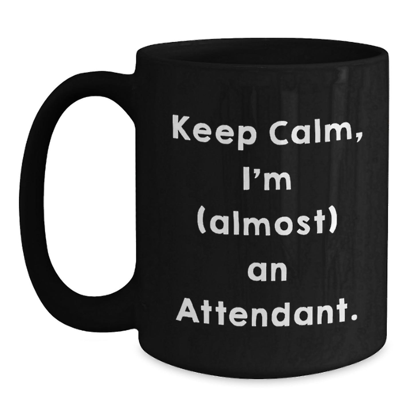 Funny Attendant Gifts from Friends, Keep Calm, I'm (almost) An Attendant. Black Coffee Mug for Birthday, Unique Attendant Mug Gifts, Attendant Lover Gifts, Gifts from Friends, Gifts for Attendant - Main