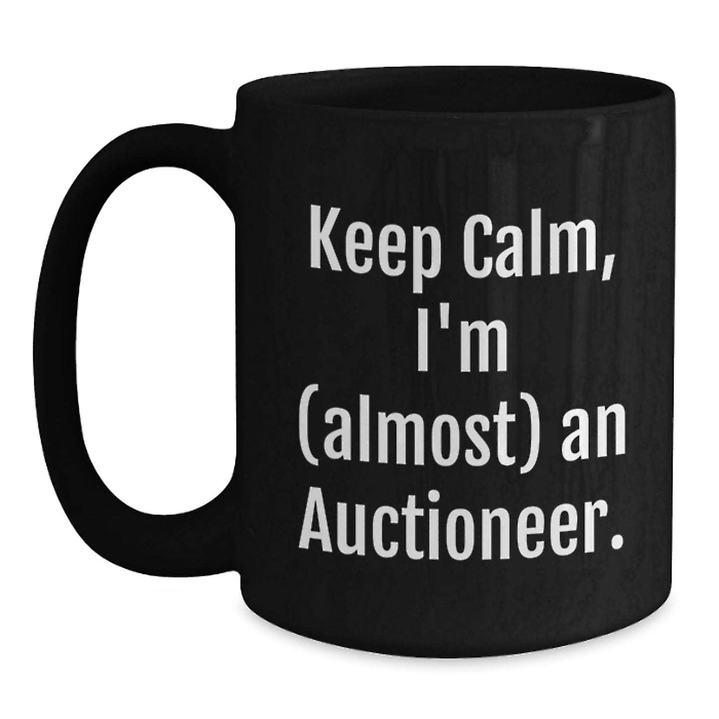 Funny Auctioneer Gifts, Keep Calm, I'm (almost) An Auctioneer, Black Coffee Mugs for Men, Women, Family, Friends on Birthday - Main