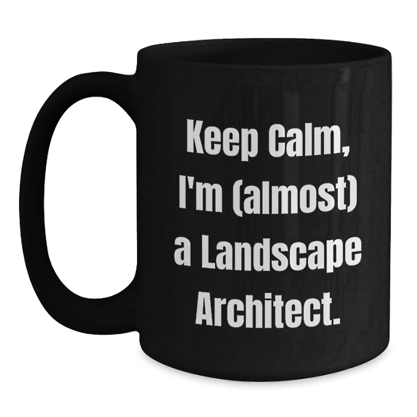 Funny Landscape Architect Gifts from Friends for Graduation - Keep Calm I'm (almost) A Landscape Architect. Black Coffee Mug, 11oz or 15oz, Microwave and Dishwasher Safe - Main