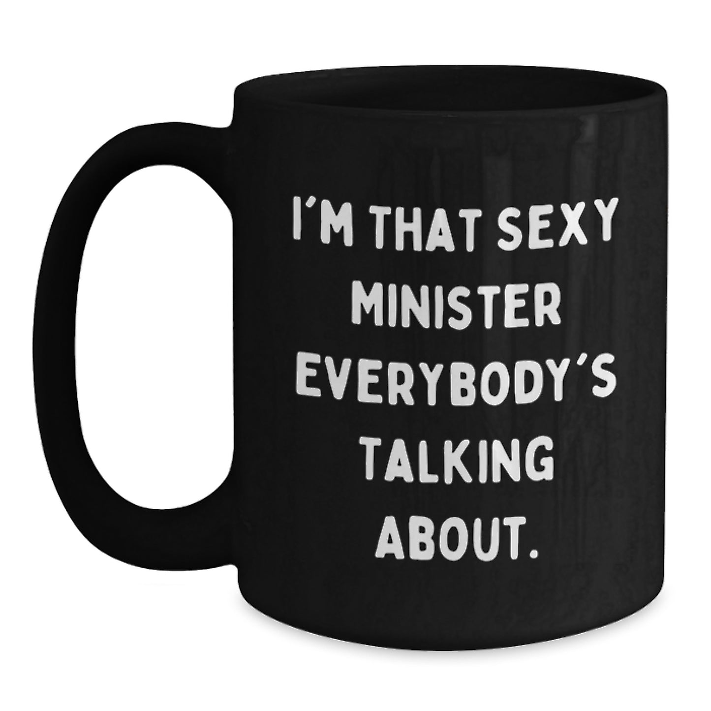 Funny Minister Gifts from Friends for Men Black Coffee Mug I'm That Sexy Minister Everybody's Talking About Christmas Unique Gifts - Main