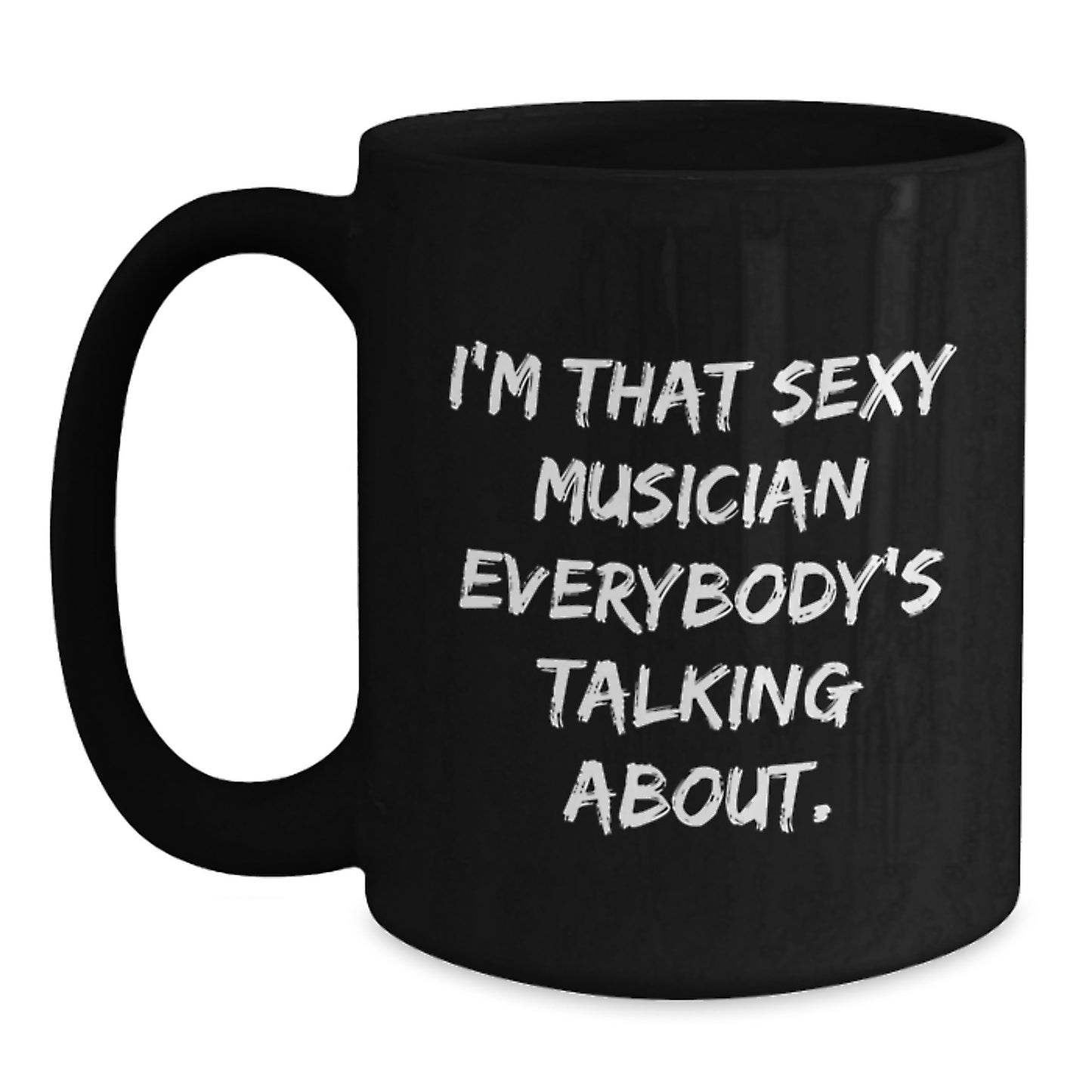 Funny Musician Gifts for Him from Friends, Black Coffee Mug with Quote I'm That Sexy Musician Everybody's Talking About, Christmas Unique Presents - Main