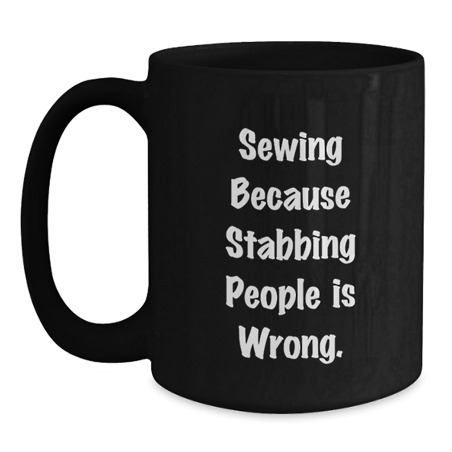 Sewing enthusiasts will love this funny 'Sewing Because Stabbing People Is Wrong.' Black Coffee Mug, perfect for Gifts from Friends on Birthday - Main