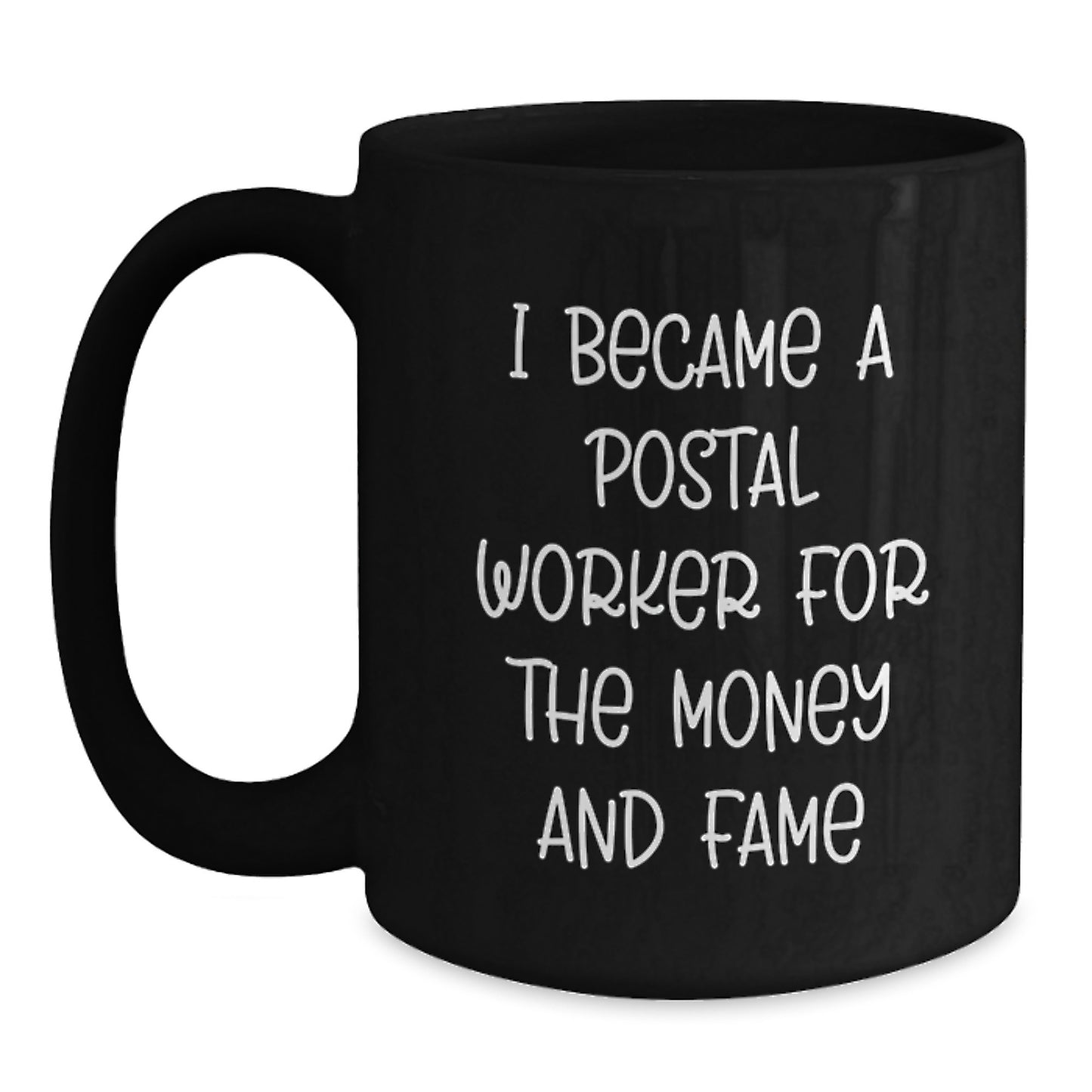 Funny Postal Worker Gifts from Friends for Birthday - I Became A Postal Worker For The Money And Fame Black Coffee Mug, 11oz or 15oz - Main