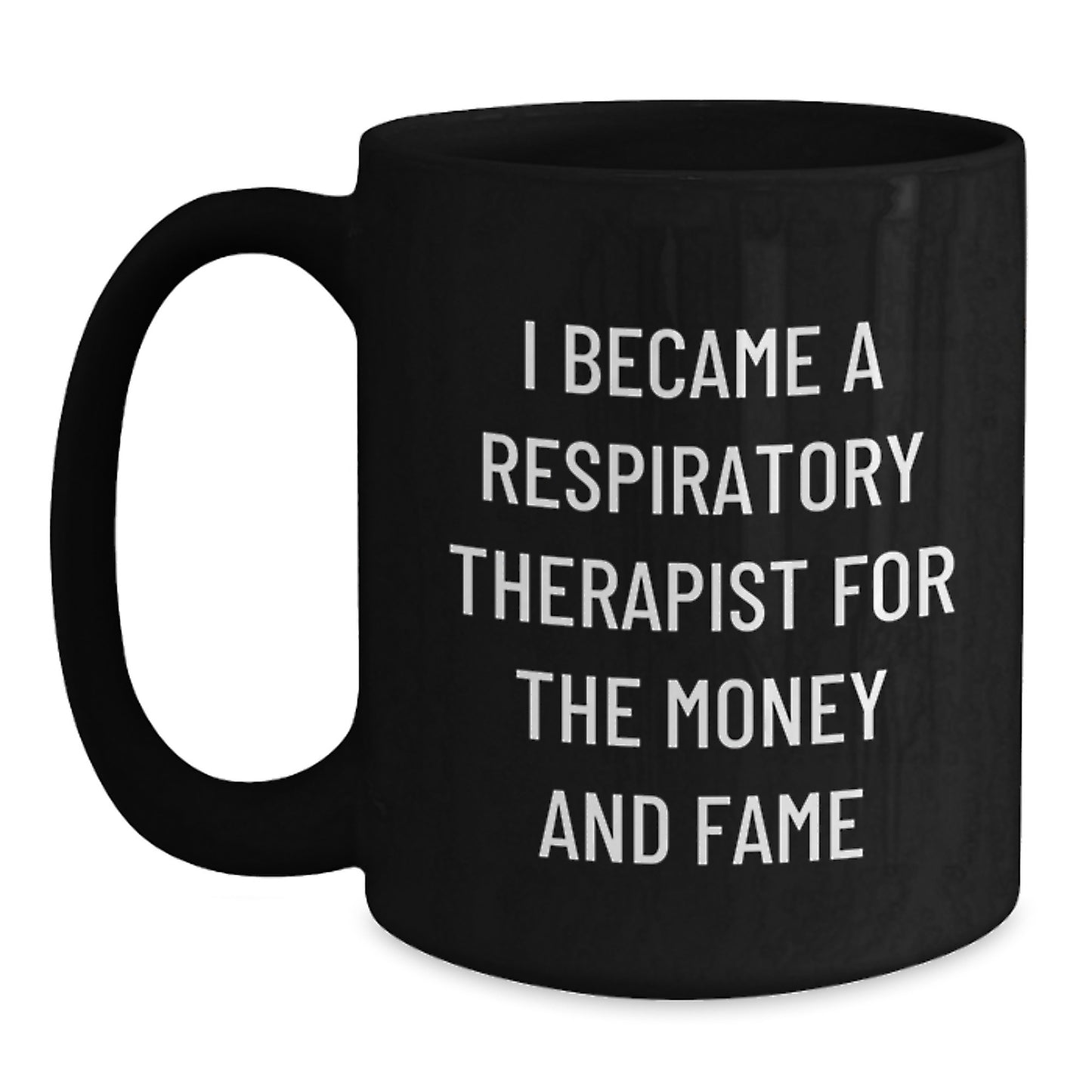 Respiratory Therapist Funny Gifts from Coworkers for Birthday, Black Coffee Mug - 'I Became A Respiratory Therapist For The Money And Fame' - Main