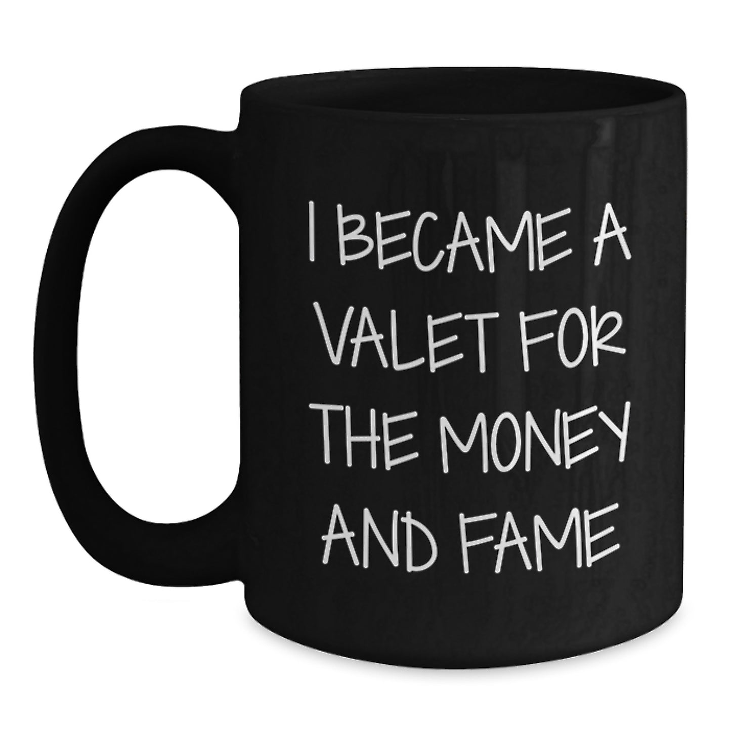 Valet's Fame Gift, Black Coffee Mug, I Became A Valet For The Money And Fame, Graduation Unique Gifts from Friends to Valet - Main