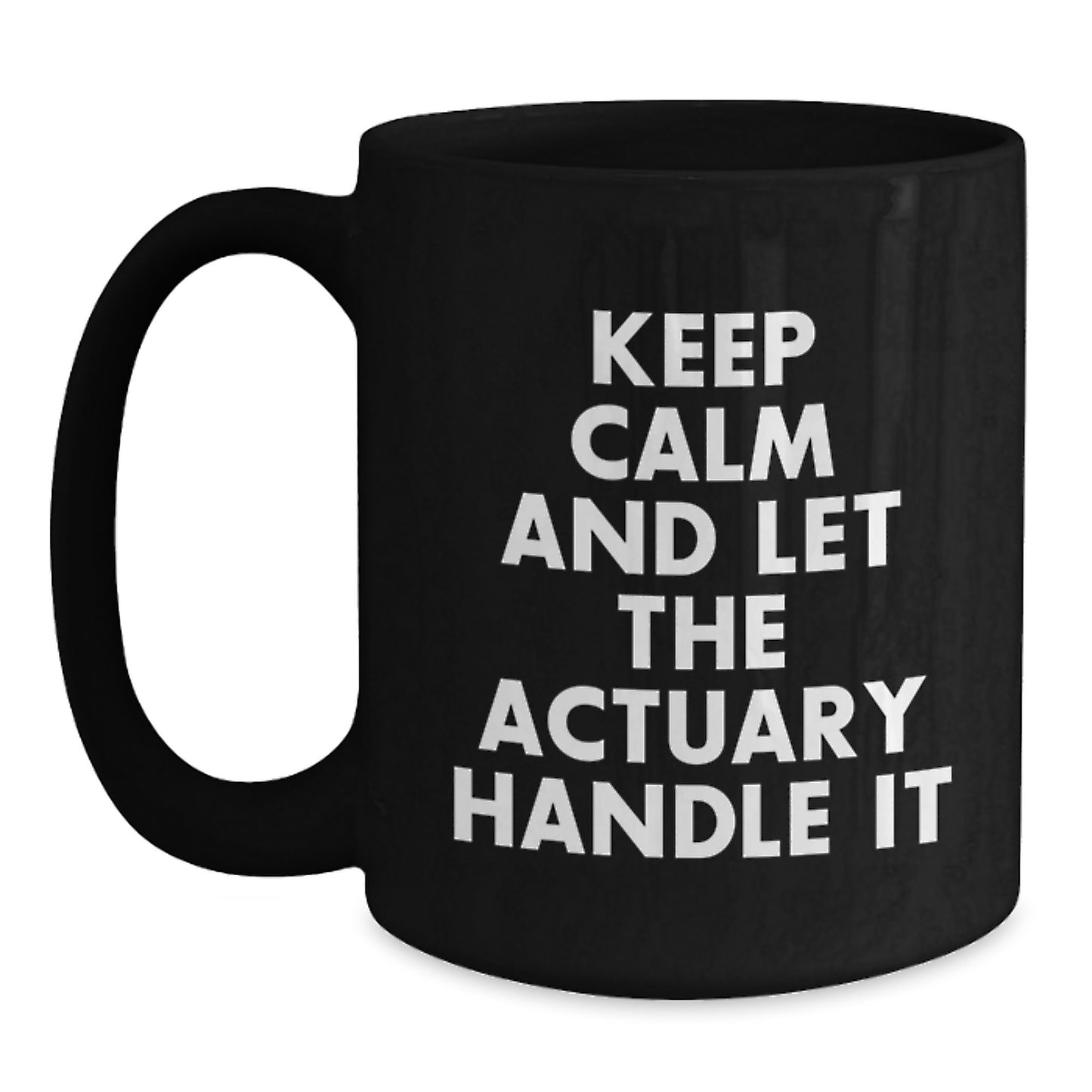 Funny Actuary Quote Mugs, Gifts from Friends, Unique Birthday Unique Gifts for Actuary Professional, Black Coffee Mug, 'Keep Calm And Let The Actuary Handle It' - Main