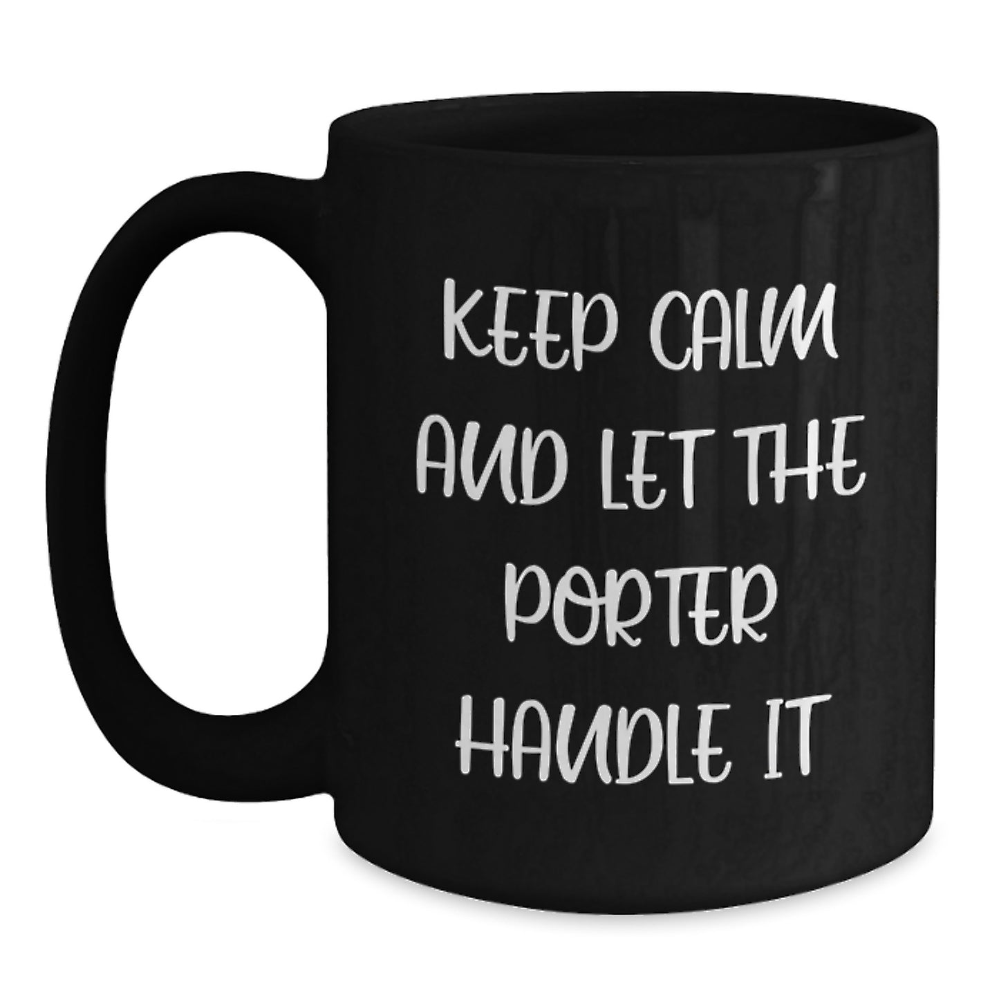 Funny Porter Gifts from Friends - Black Coffee Mug with 'Keep Calm And Let The Porter Handle It' Quote for Birthday - Main