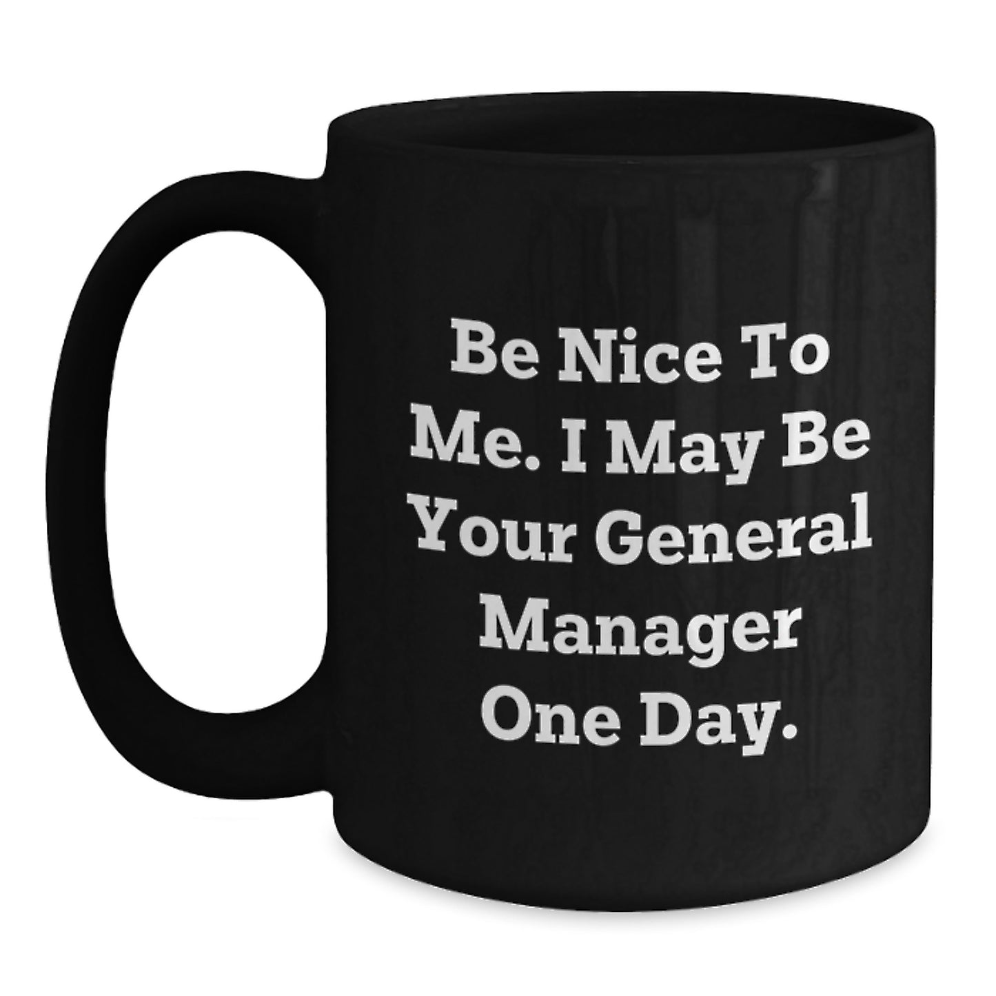 Funny General Manager Gifts for Men, Black Coffee Mug, 'Be Nice To Me. I May Be Your General Manager One Day.', Christmas Unique Presents from Friends - Main
