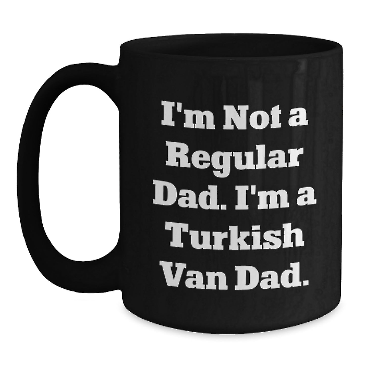 Turkish Van Cat Lover Dad Gifts Funny Black Coffee Mug I'm Not A Regular Dad I'm A Turkish Van Dad - Main
